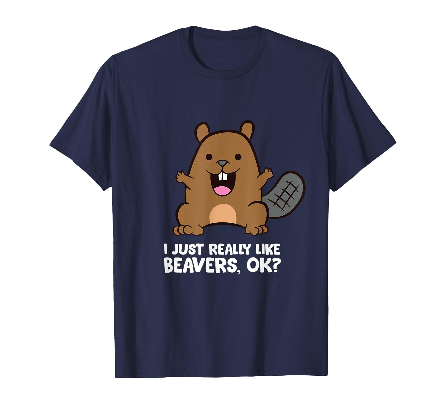 Beaver Lover I Just Really Like Beavers Ok? T-Shirt