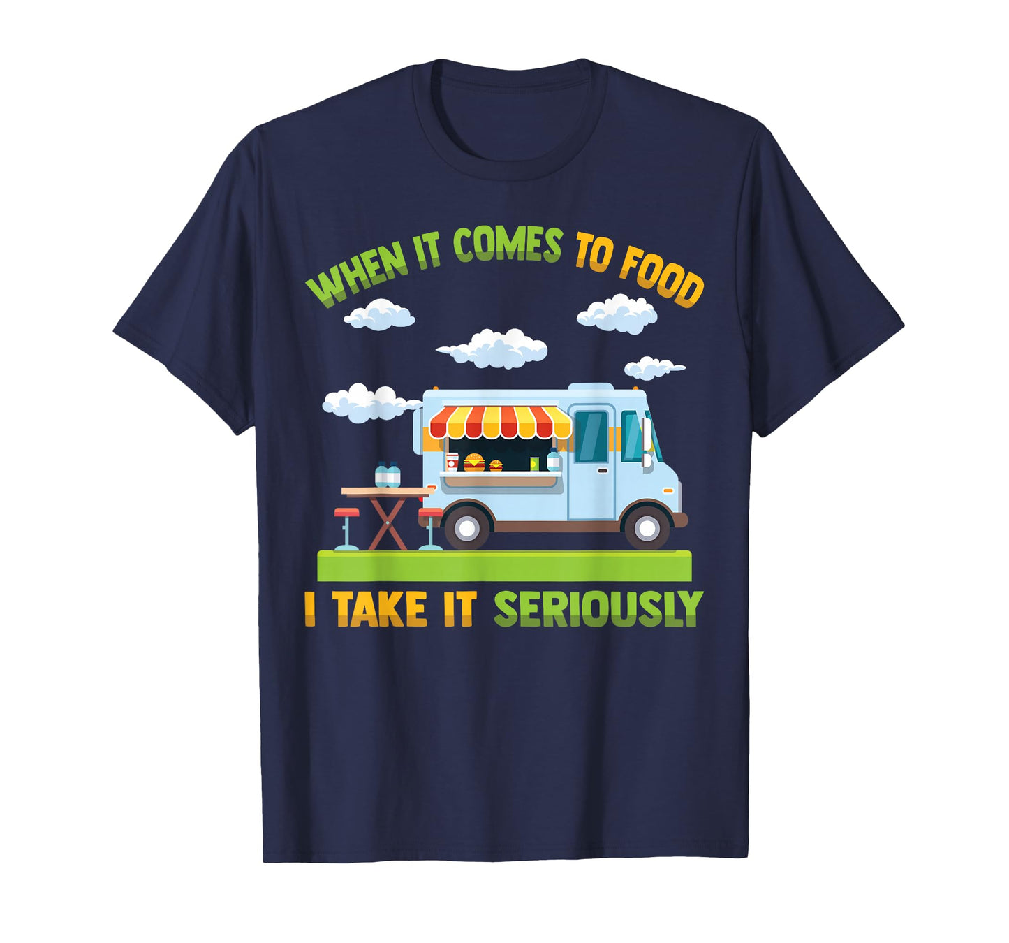 Food Truck - When It Comes To Food, I Take It Seriously T-Shirt