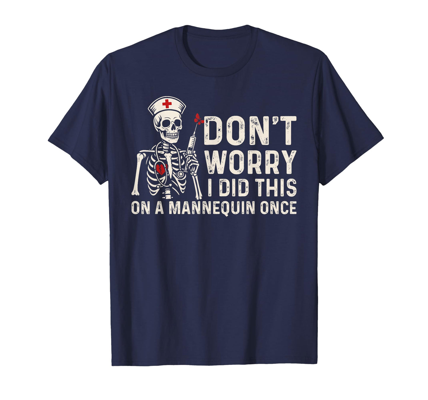 Don't Worry I Did This On A Mannequin Once Skeleton Nurse T-Shirt