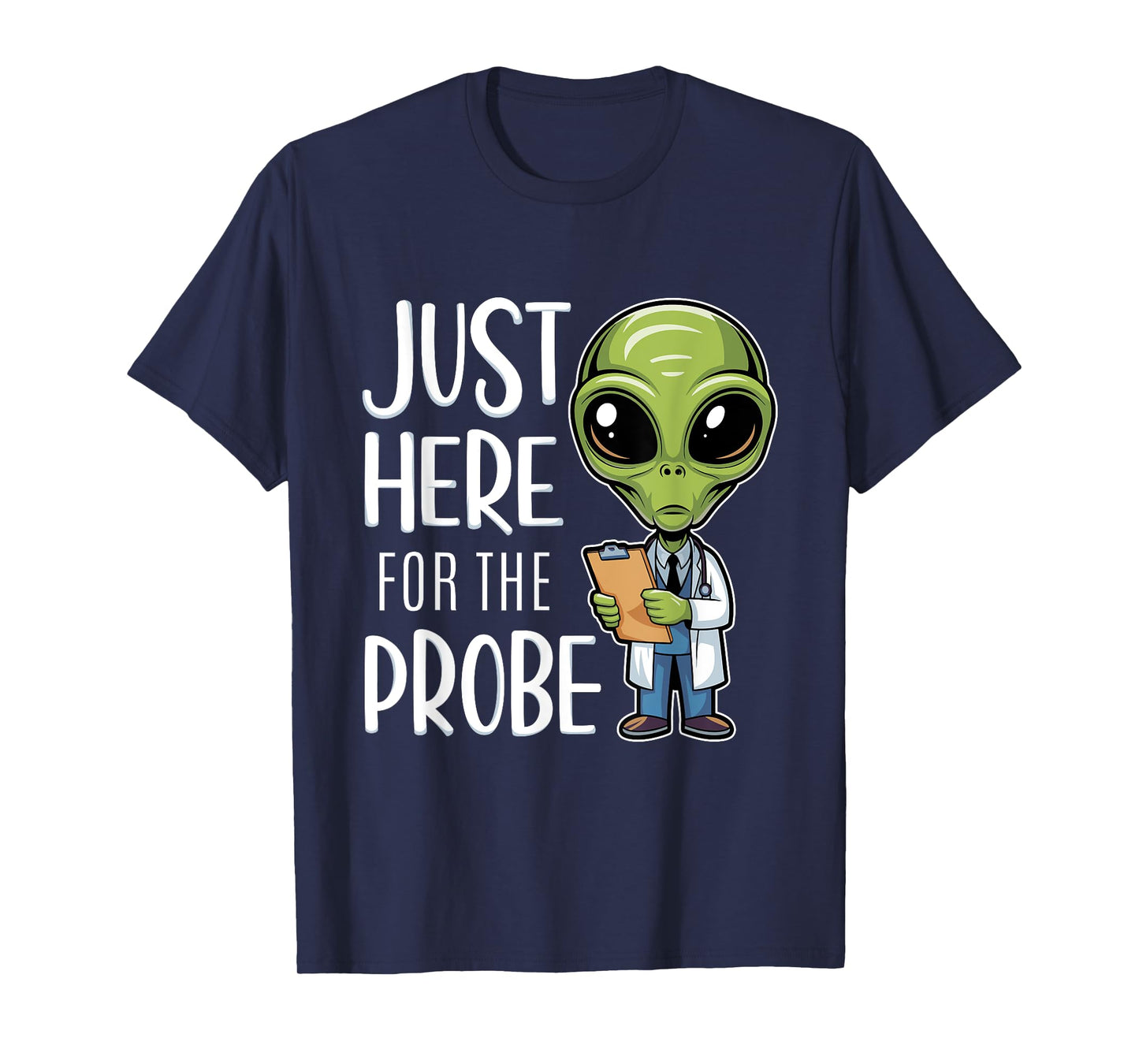 Funny Alien Just Here For The Probe T-Shirt