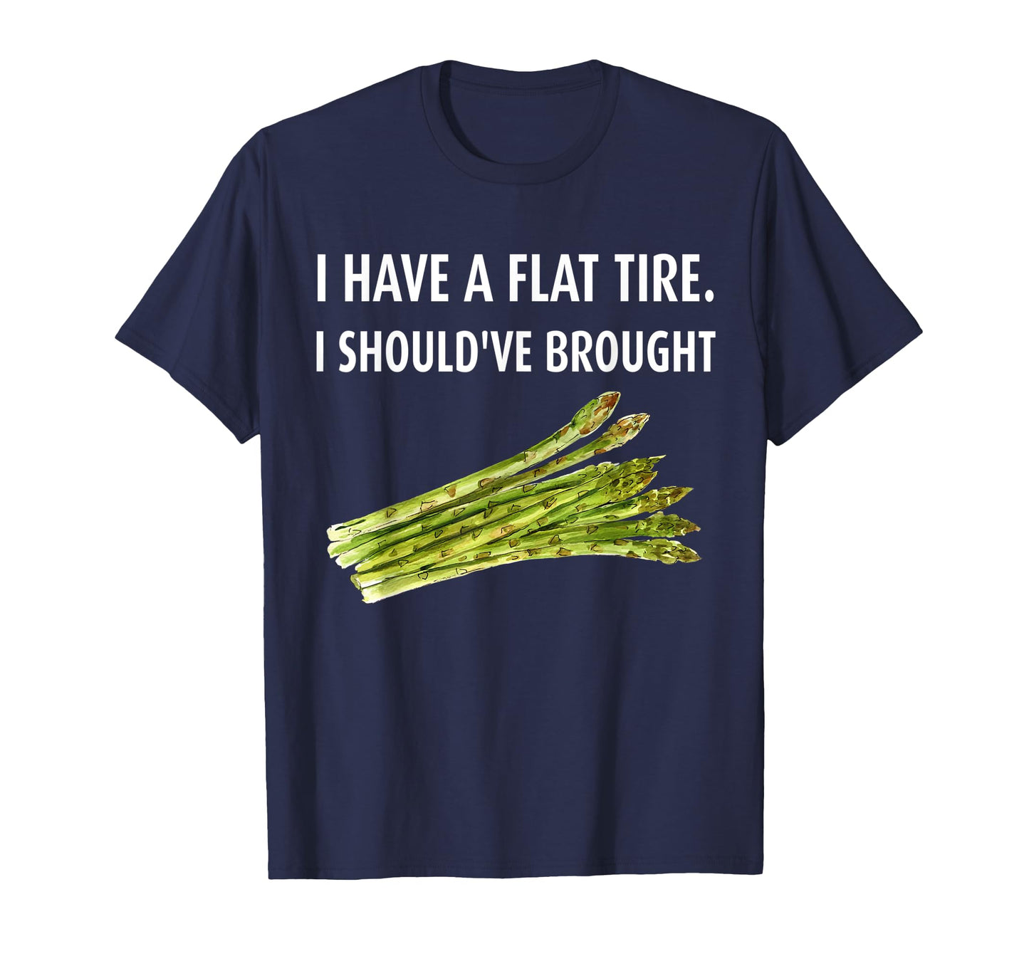 I have a flat tire. I should've brought asparagus T-Shirt