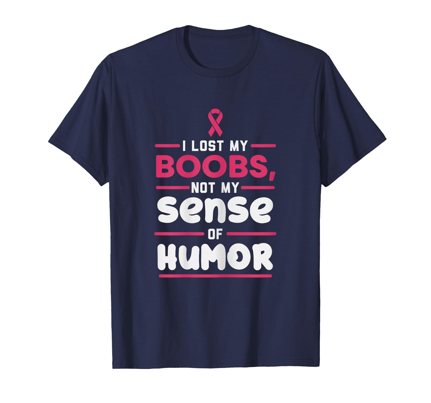 Lost My Boobs Not Sense Of Humor Breast Cancer Survivor Gift T-Shirt