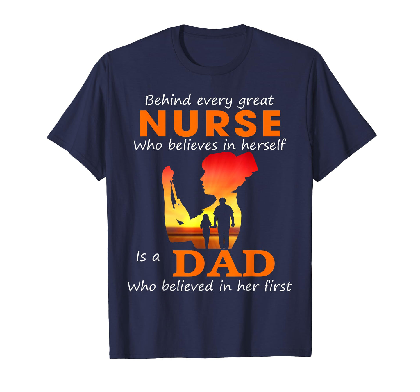 Behind every great nurse who believes in herself is a Dad T-Shirt