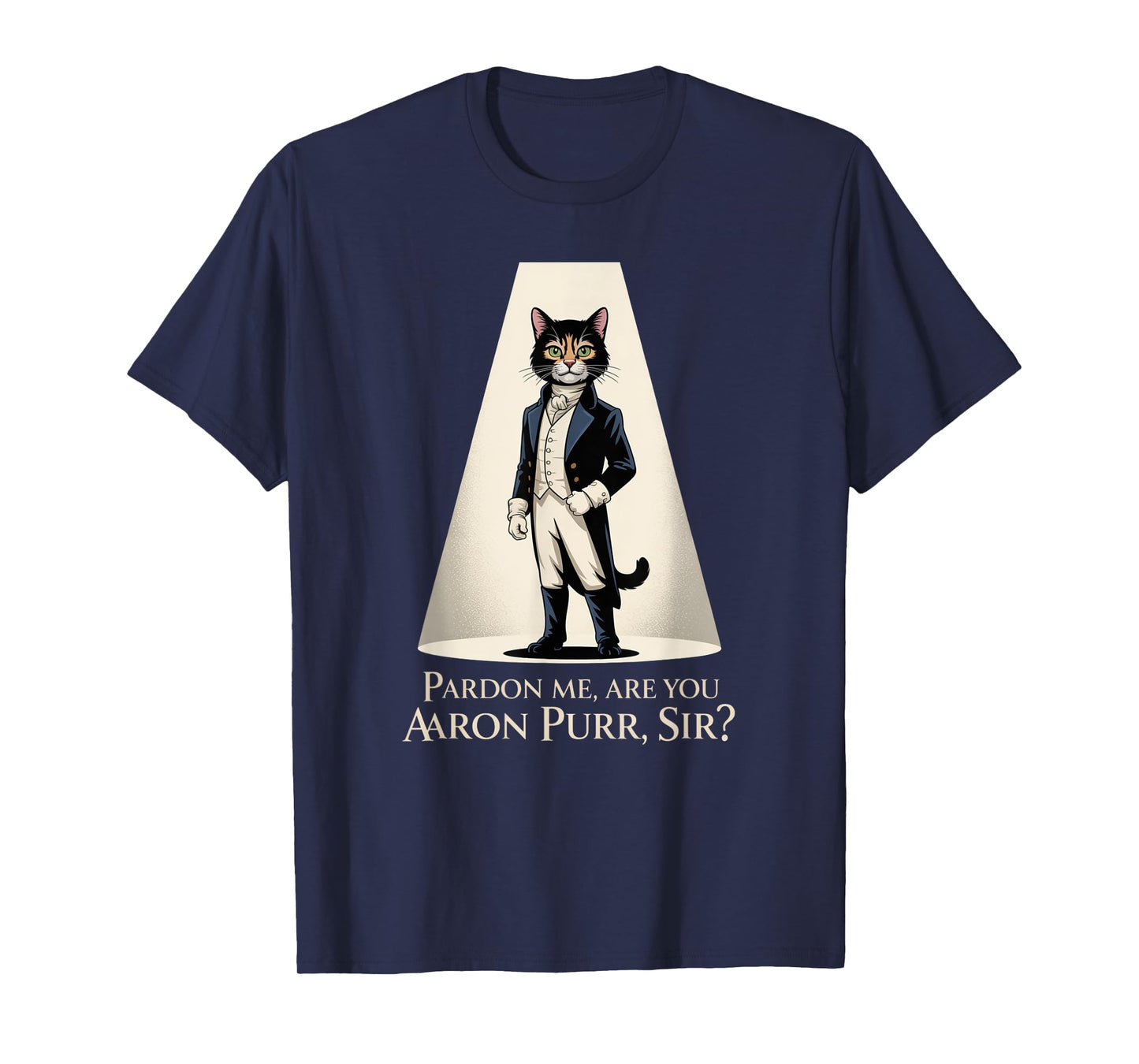 Pardon Me Are You Aaron Purr Sir? Musical Theater Theatre T-Shirt