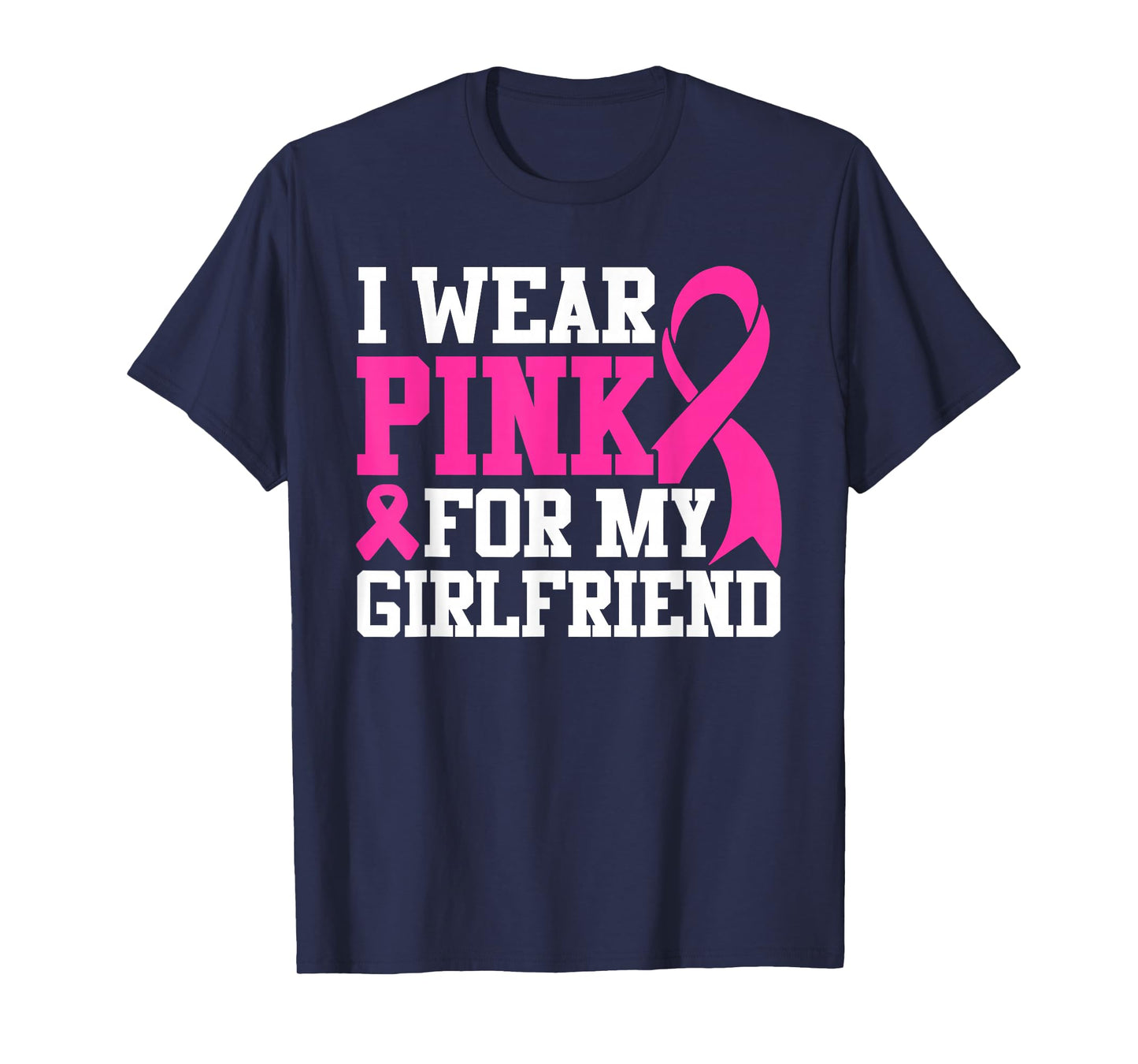 I Wear Pink For My Girlfriend Breast Cancer Awareness T-Shirt