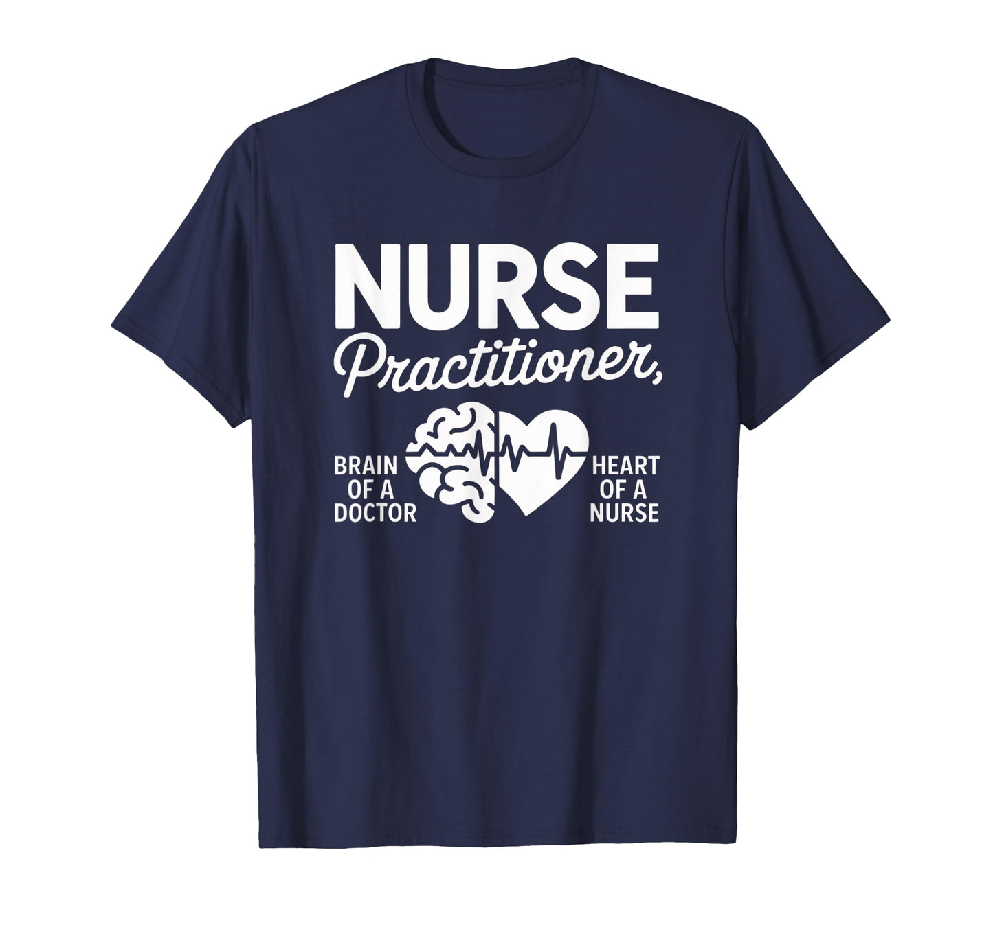 Nurse Practitioner Brain of Doctor Heart of a Nurse Medical T-Shirt