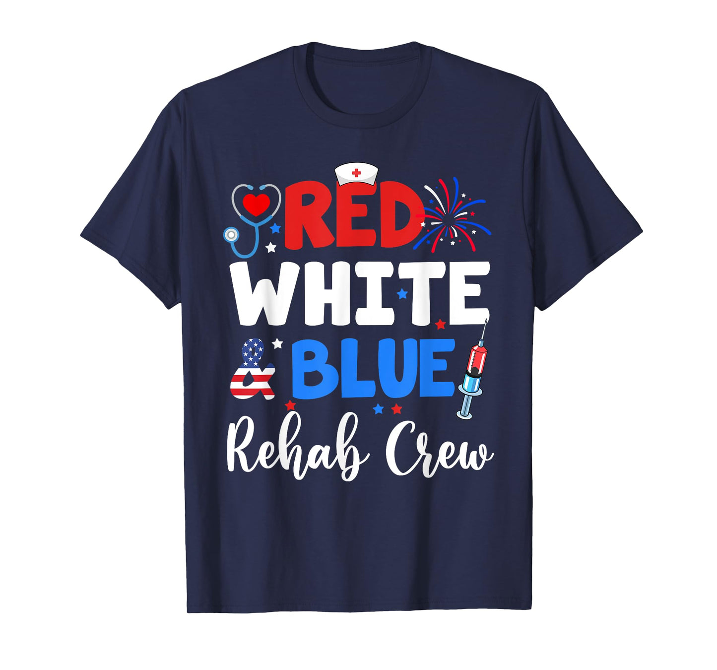 Red White And Blue Rehab Crew Funny Fourth Of July Nurse T-Shirt