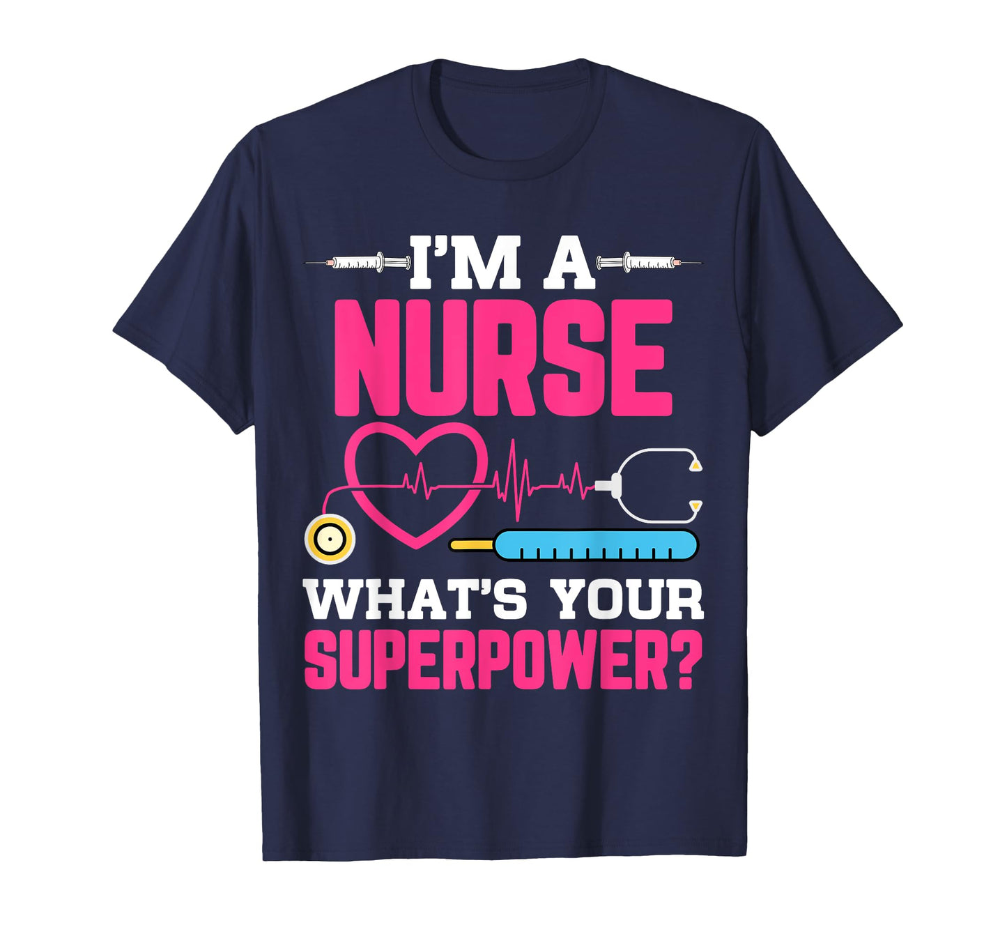 I'm A Nurse What's Your Superpower Funny Nursing CNA RN LPN T-Shirt