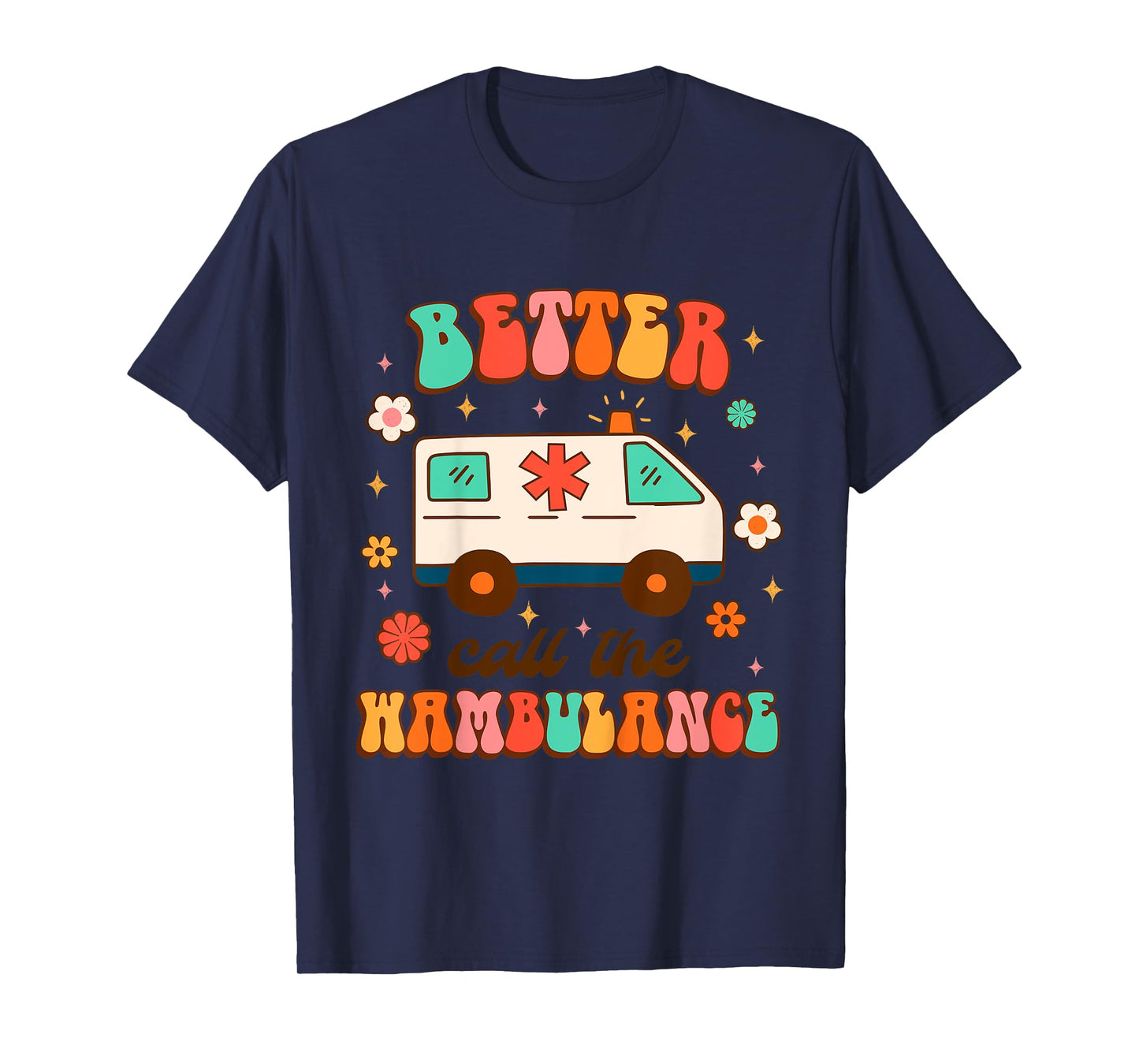 EMT EMS Ambulance Paramedic Nurse Better Call The Wambulance T-Shirt