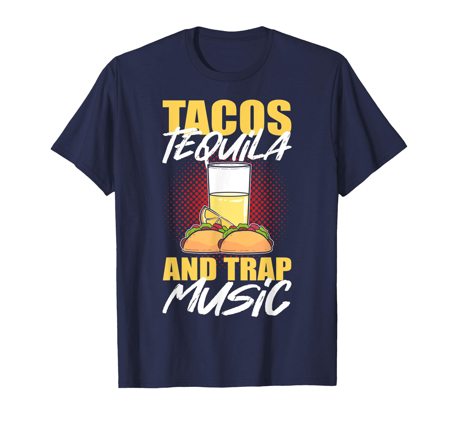 Tacos Tequila & Trap Music T-Shirt