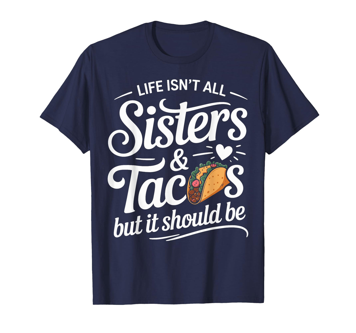Life Isn't All Sisters and Tacos Funny Sister Matching T-Shirt
