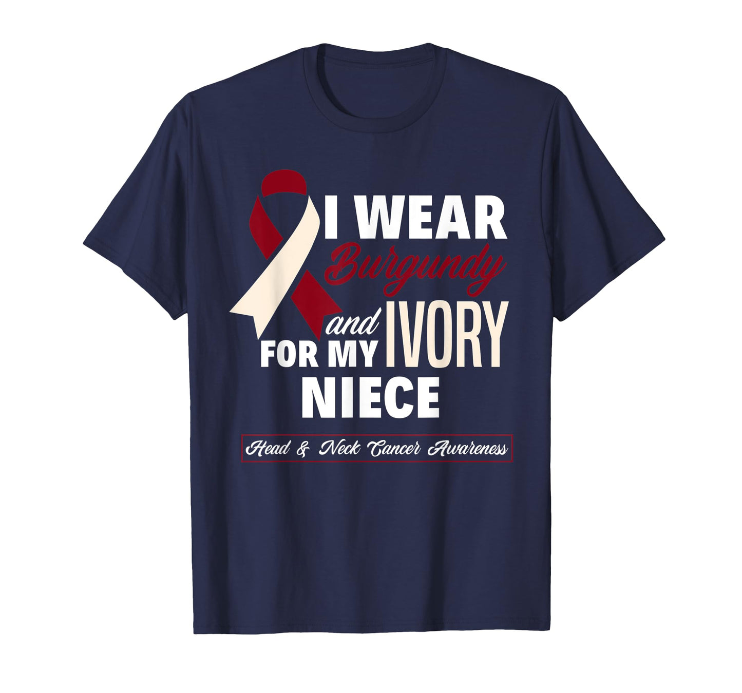 I Wear Burgundy & Ivory For My Niece Head & Neck Cancer T-Shirt