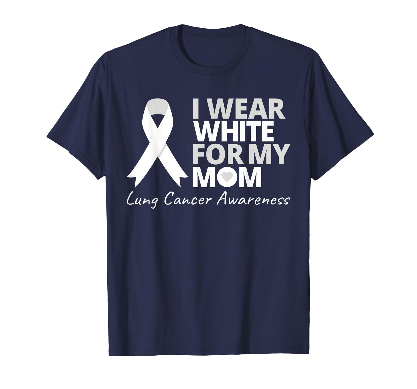 I Wear White For My Mom Lung Cancer Awareness White Ribbon T-Shirt