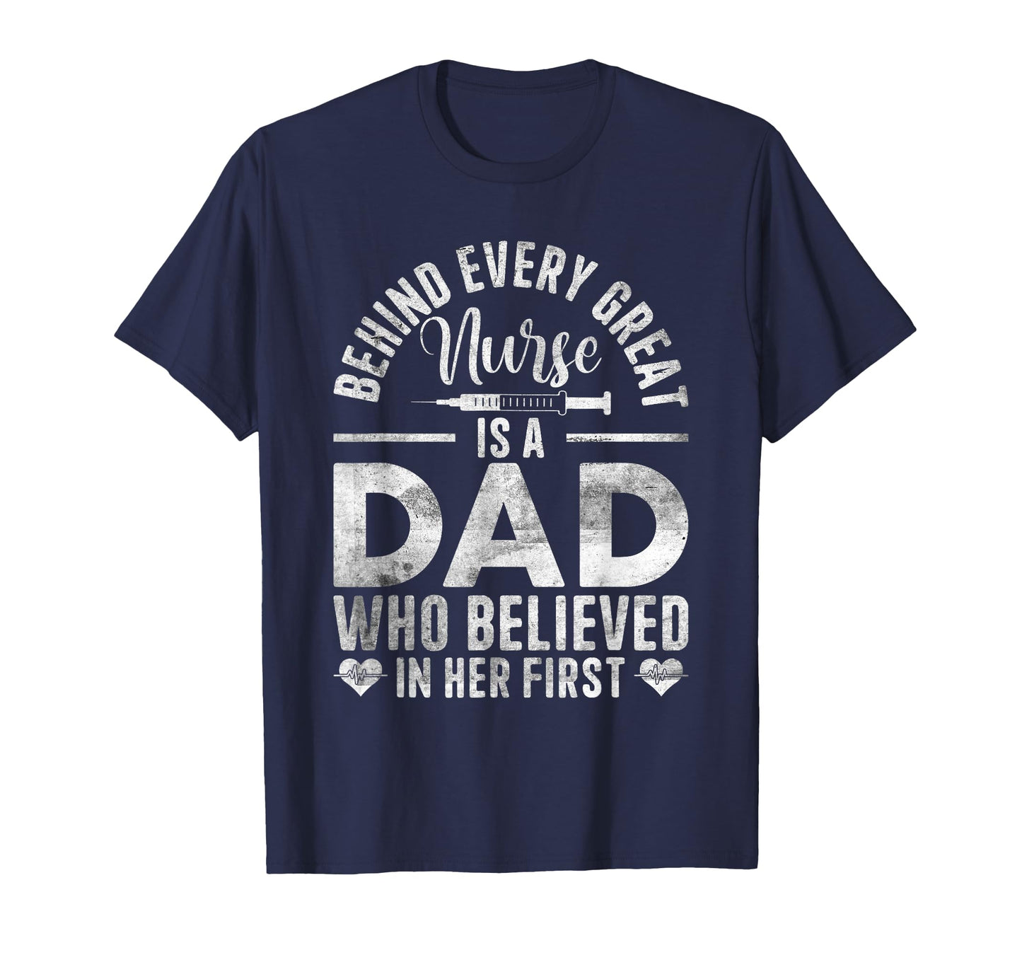 Behind Every Great Nurse Is A Dad | Father Nursing Nurse Dad T-Shirt