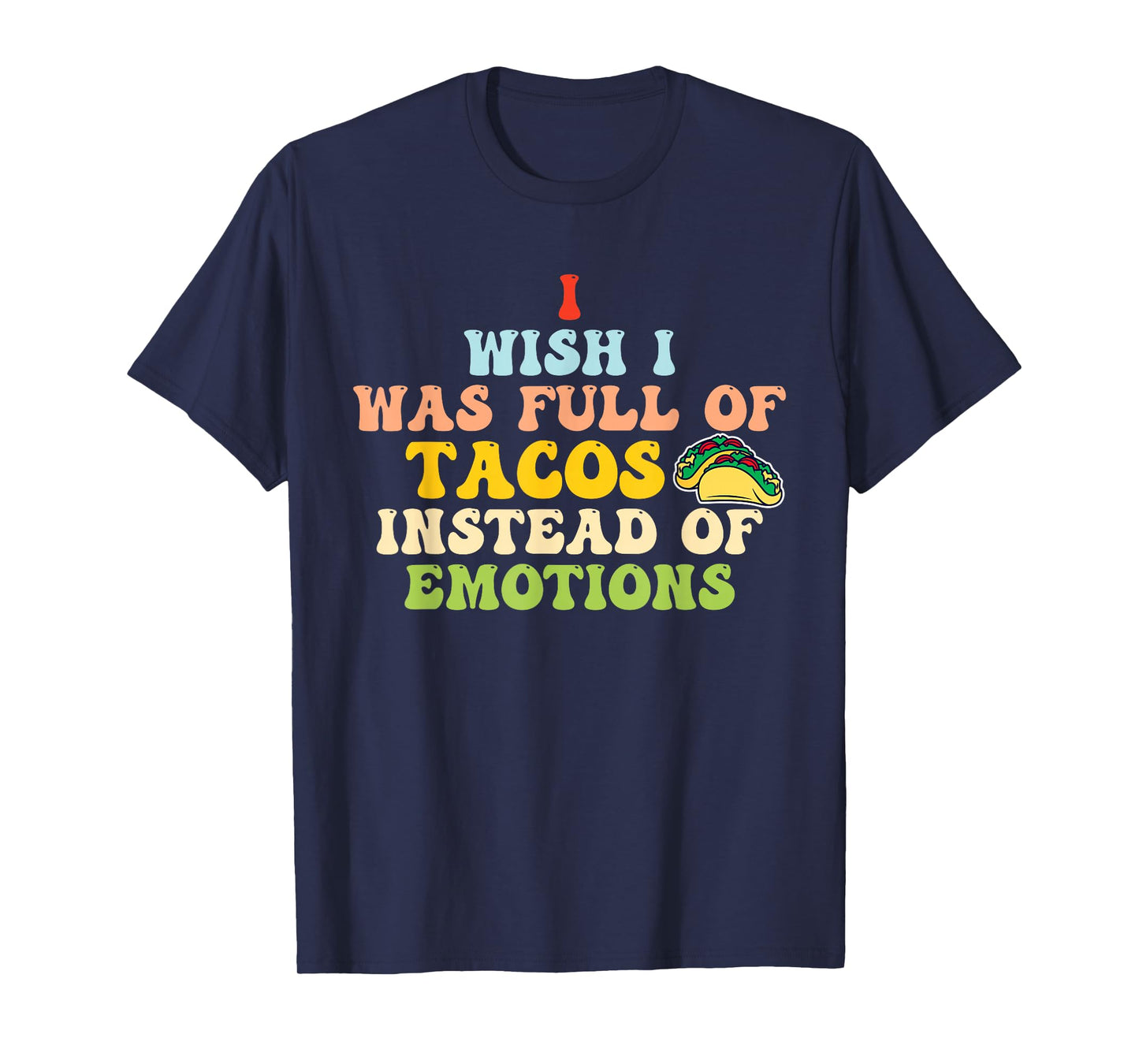 I Wish I-was Full of Tacos Funny Humorous Quote T-Shirt