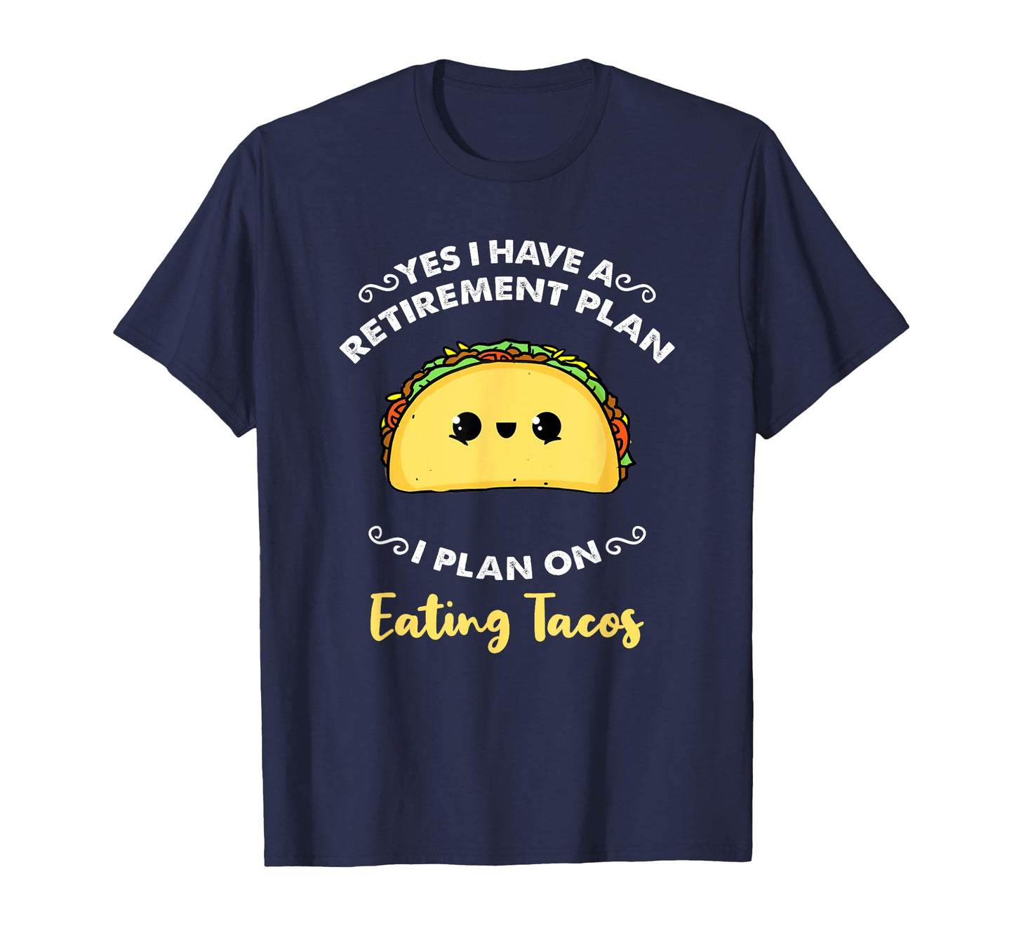 Yes I Have A Retirement Plan I Plan On Eating Tacos T-Shirt