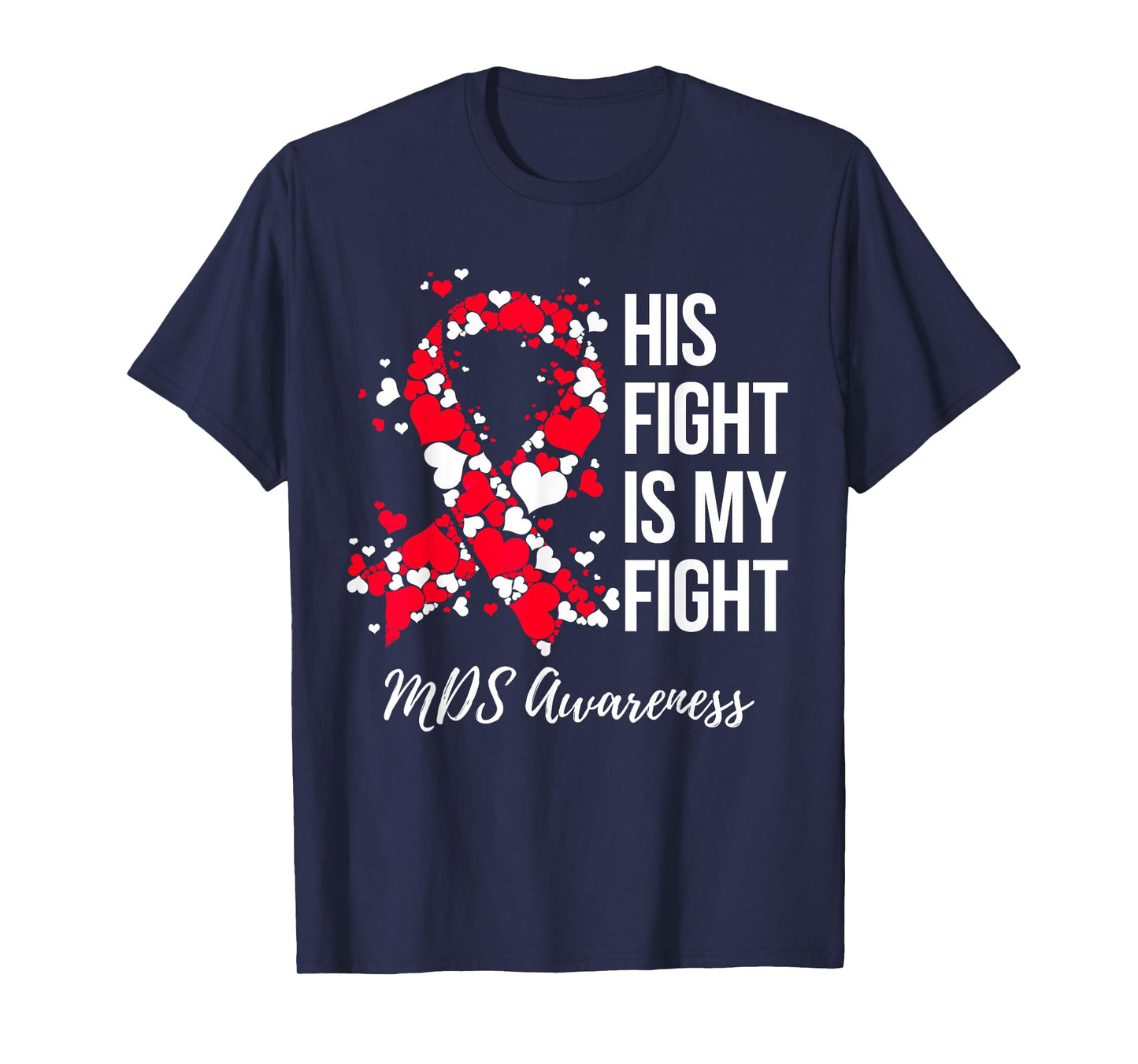 His Fight Is My Fight Myelodysplastic Syndrome MDS Awareness T-Shirt