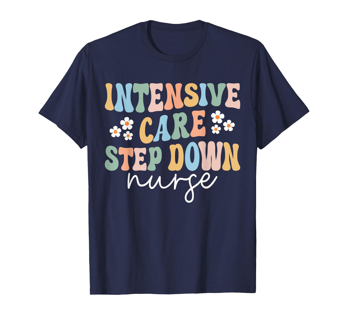 ICU Step Down Nurse Intensive Care Step Down Nurse Nursing T-Shirt