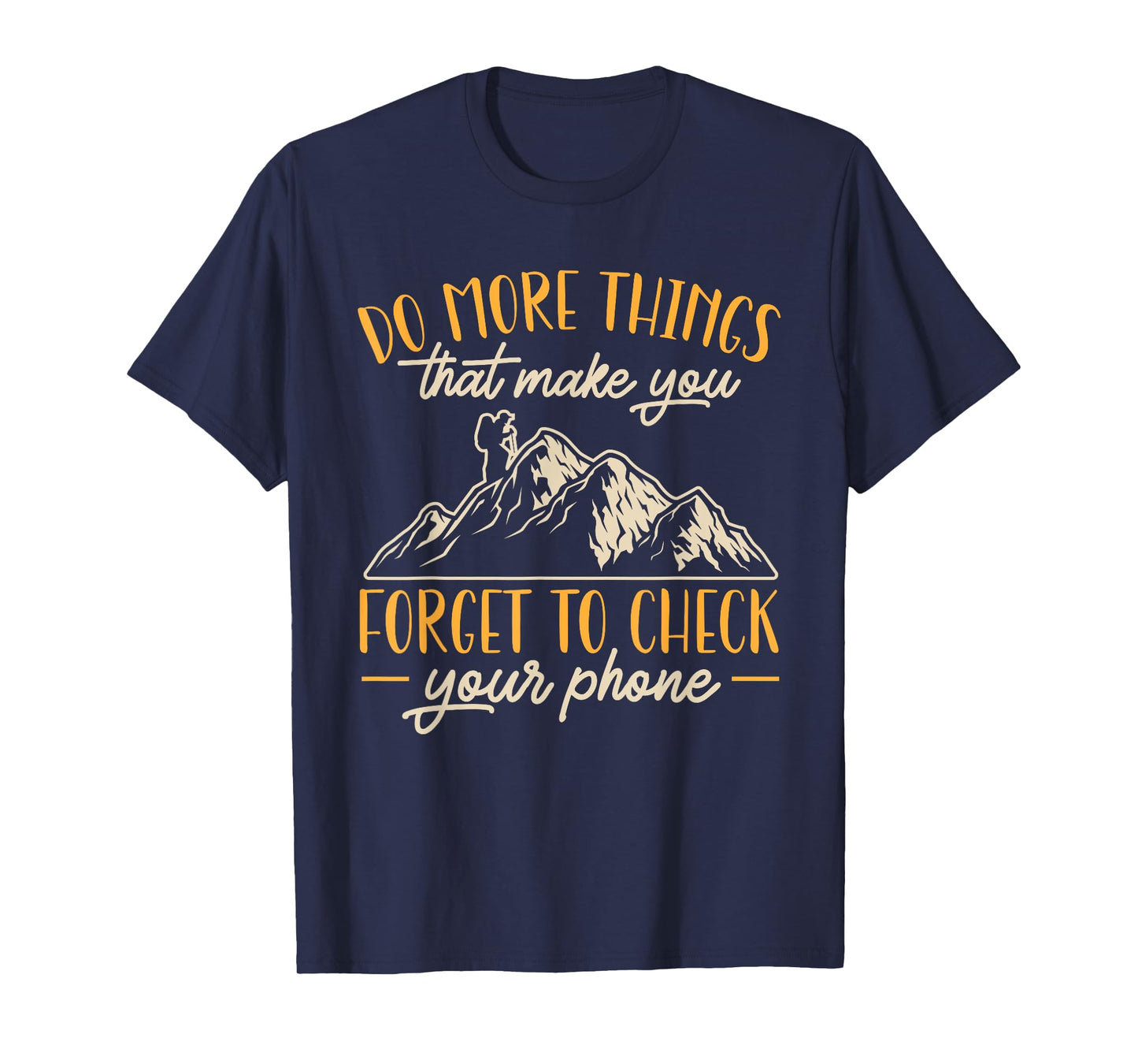 Hiking Mountain Outdoors Do more things that make you forget T-Shirt