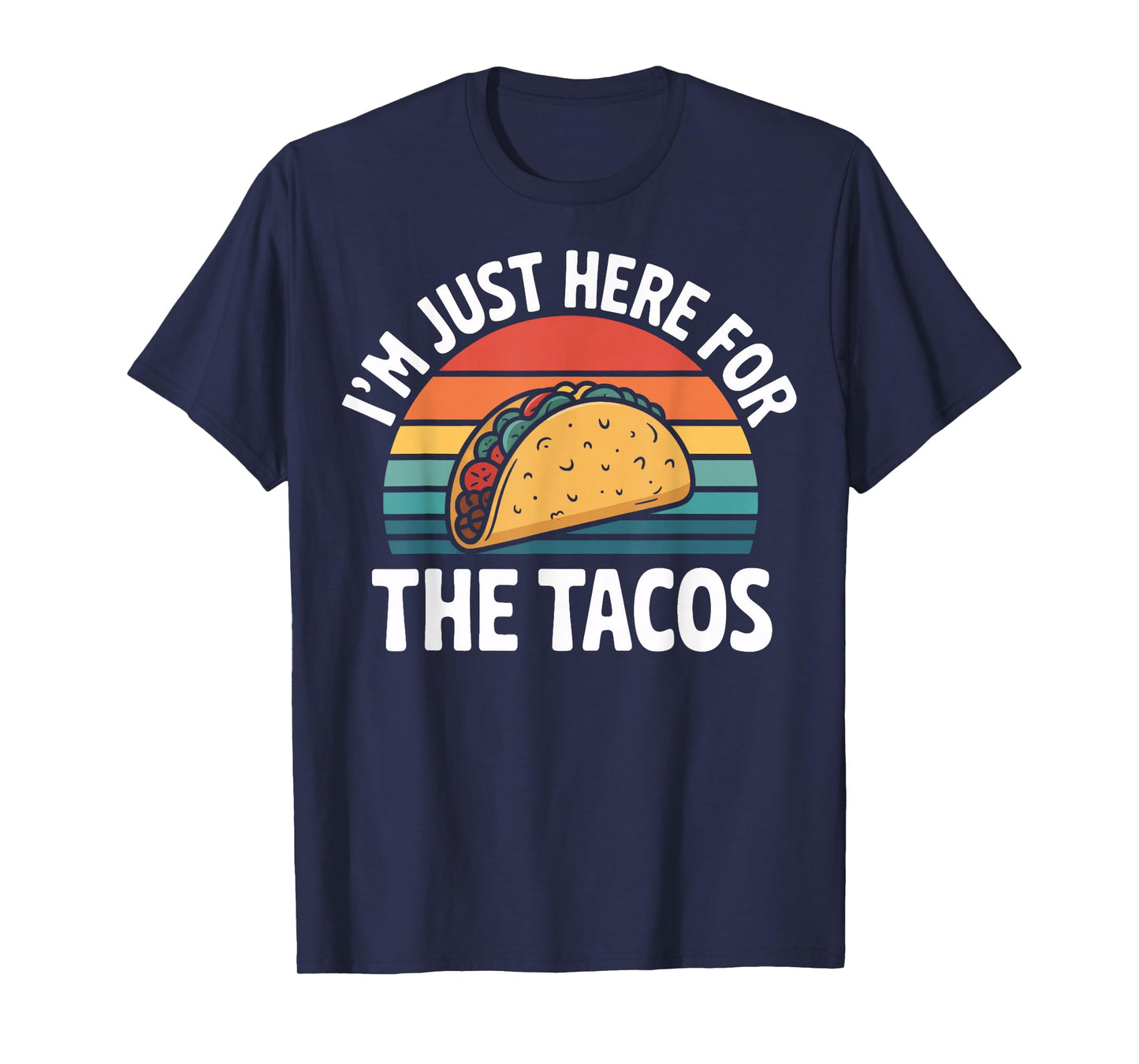 Mexican Street Food I'm Just Here for The Tacos T-Shirt