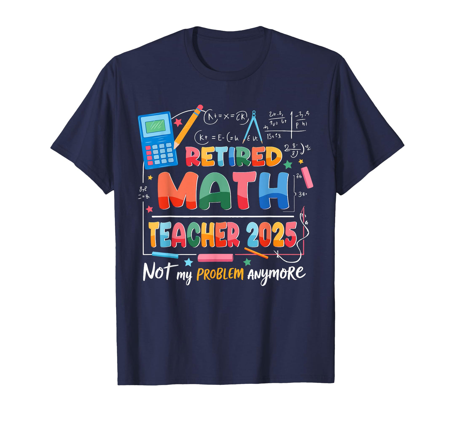 Retired Math Teacher 2025 Not My Problem Anymore Retirement T-Shirt