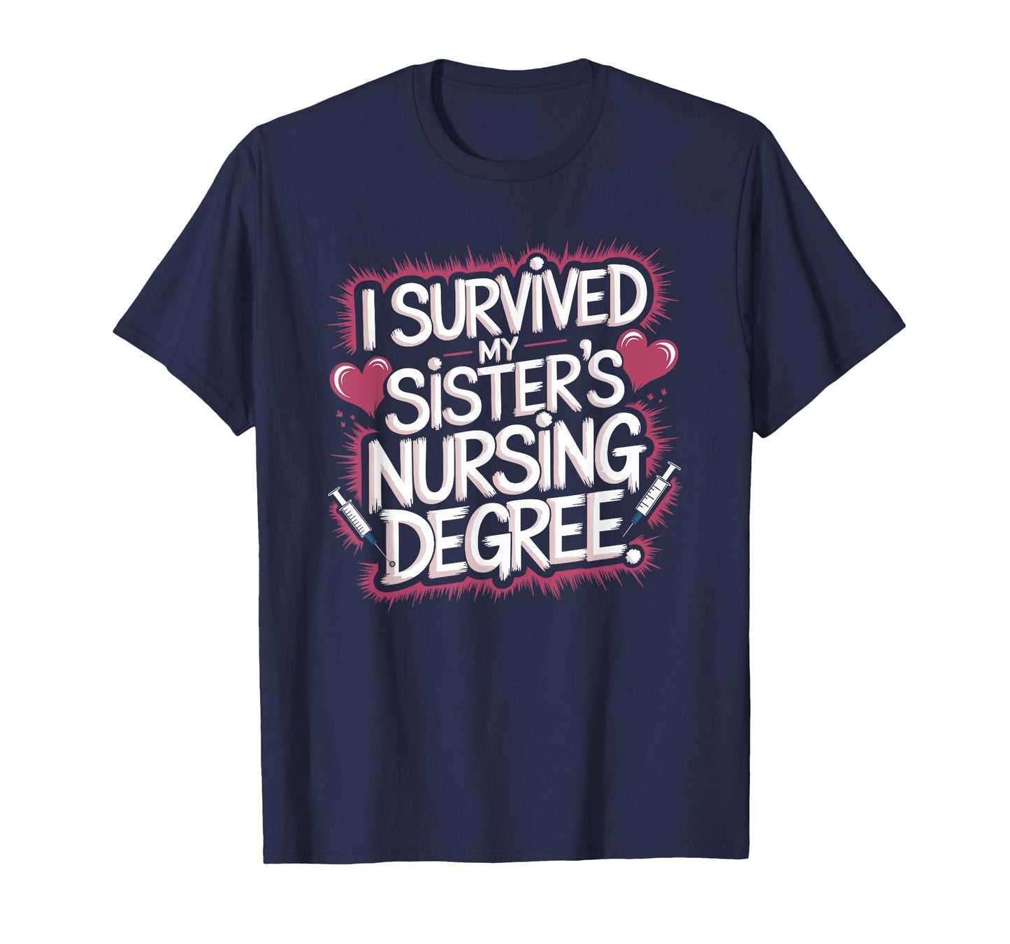 I Survived My Sister'S Nursing Degree, Sis Nurse Graduation T-Shirt
