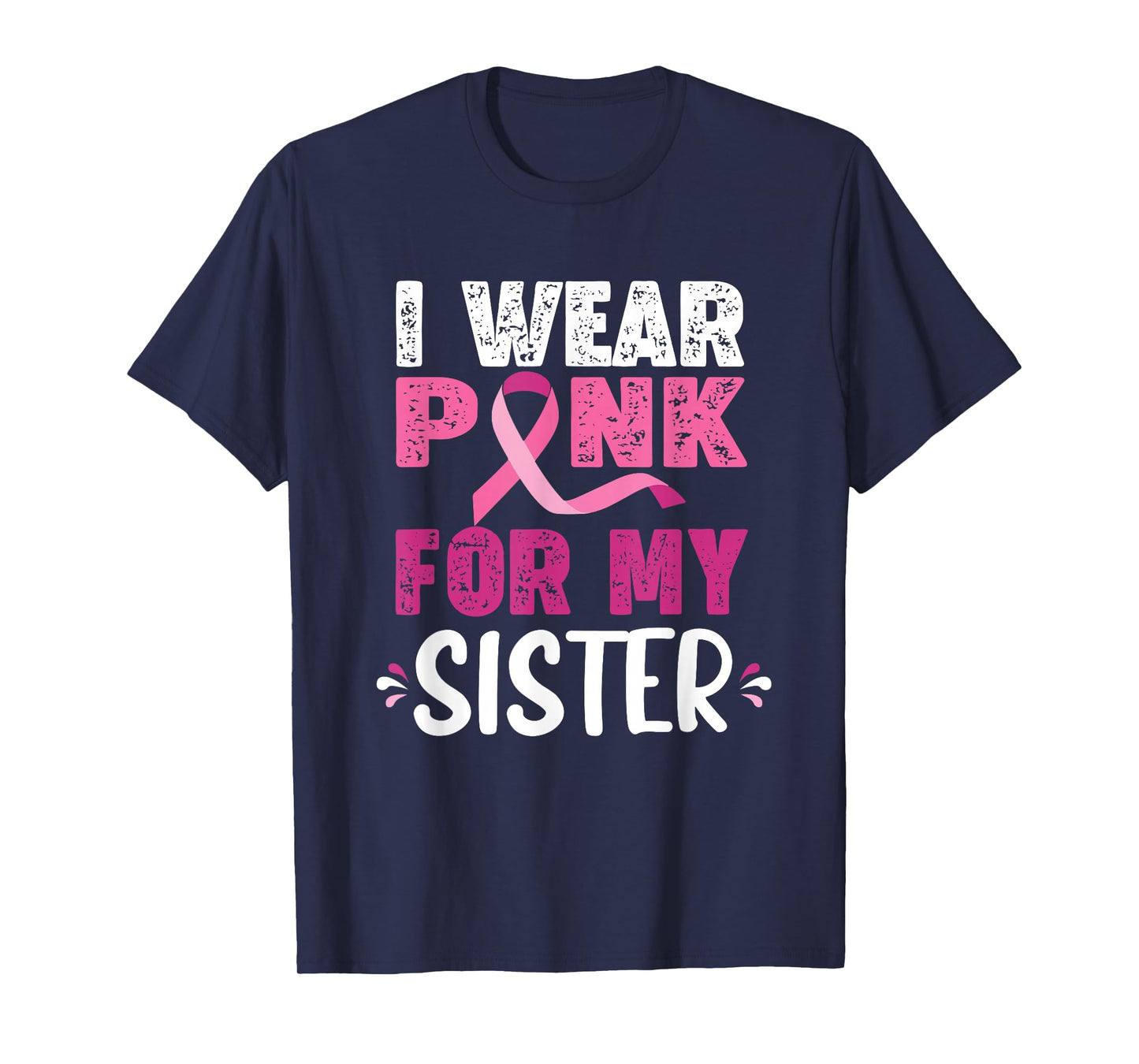 I Wear Pink for My Sister Breast Cancer Awareness Tee T-Shirt