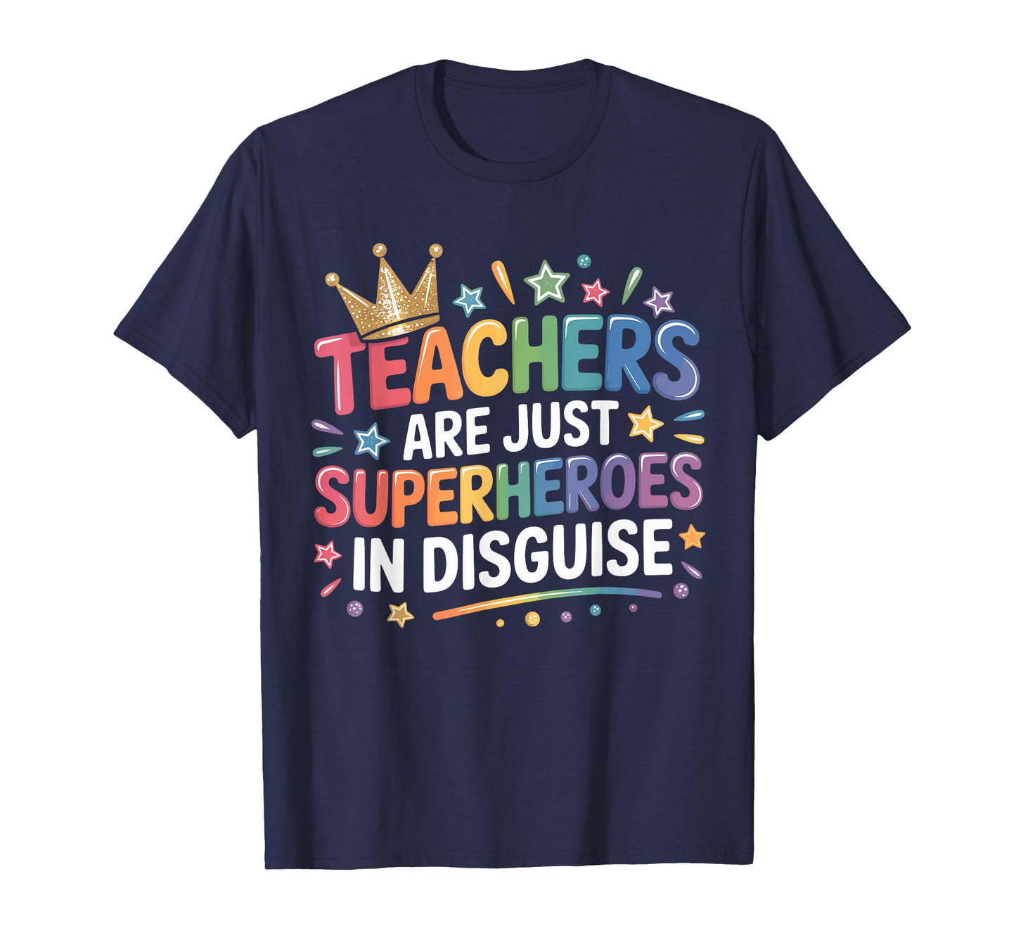 Teachers Are Just Superheroes In Disguise School Teacher T-Shirt