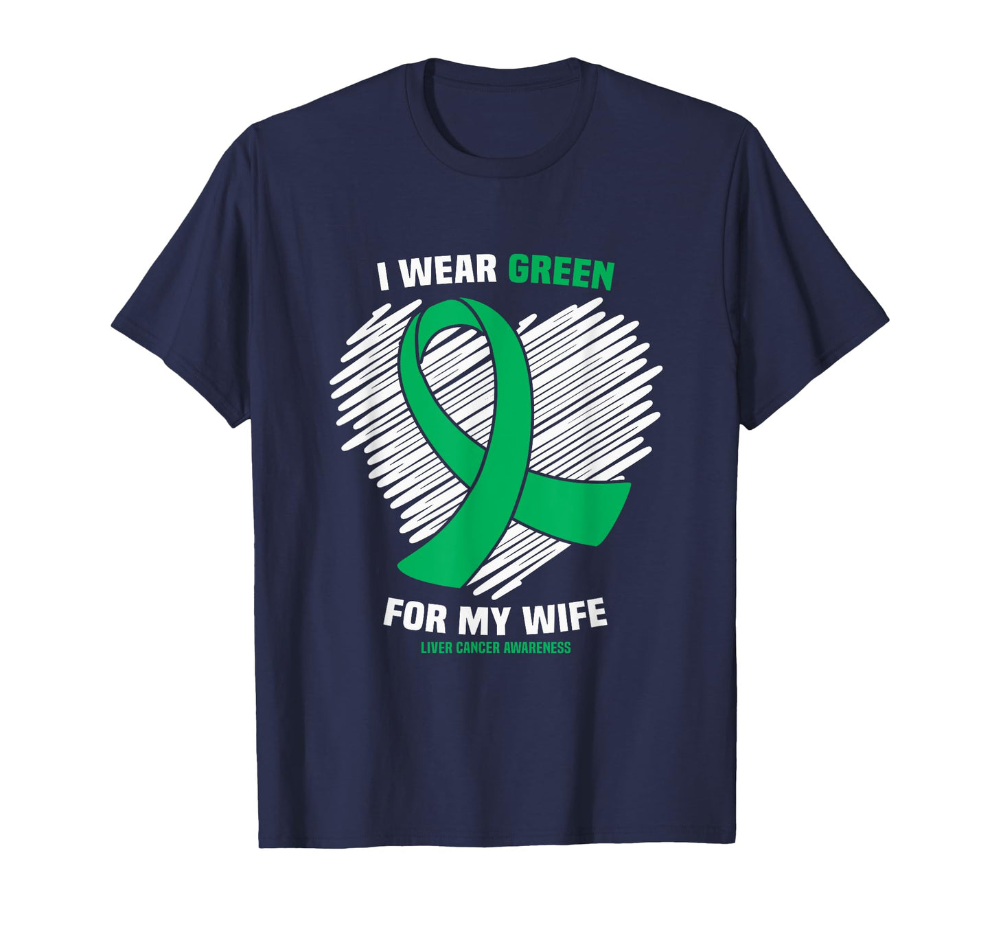 I Wear Green For My Wife Liver Cancer Awareness T-Shirt