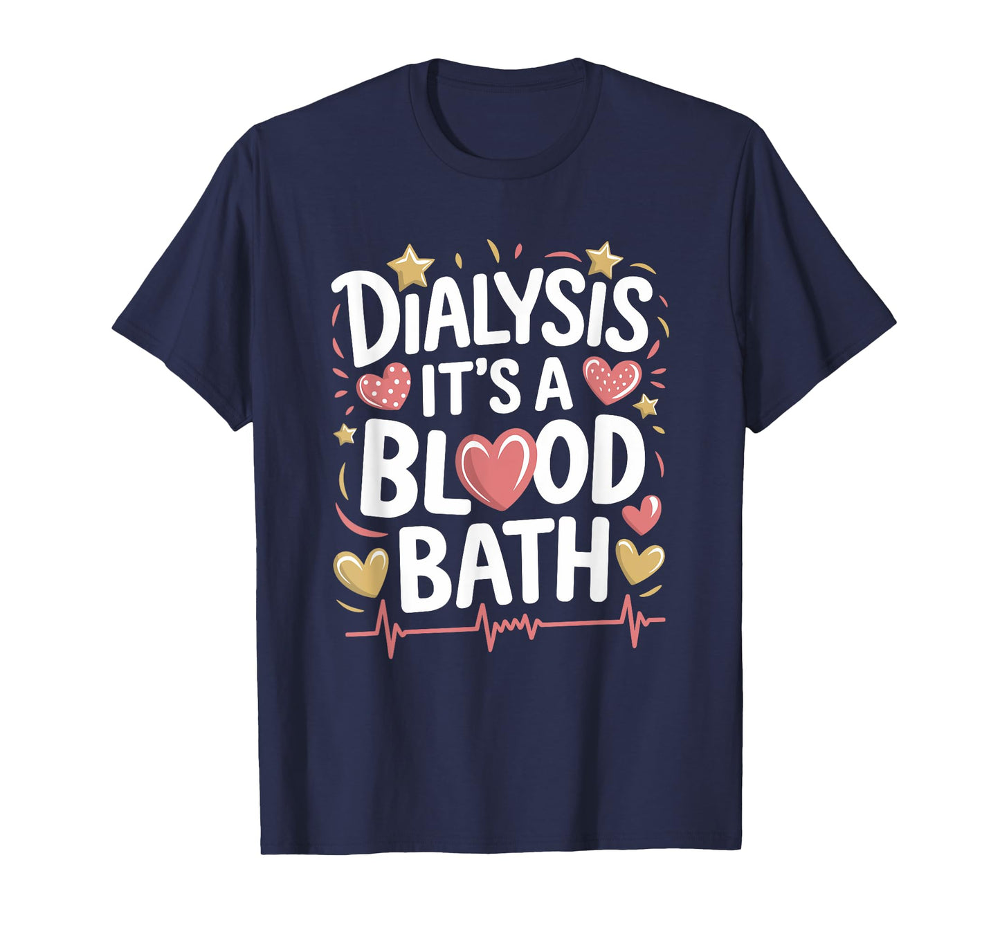 Dialysis Tech Dialysis It'S A Blood Bath, Dialysis Nurse T-Shirt