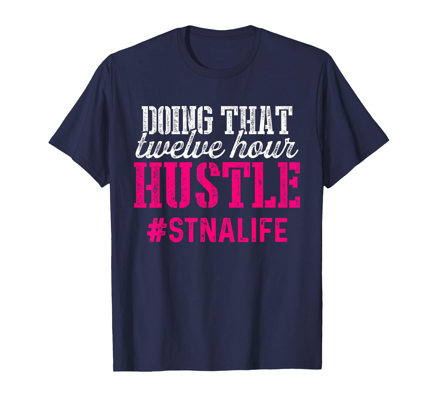 Proud STNA Funny National Nursing Week Designs STNA State Tested Nursing Assistant Twelve T-Shirt