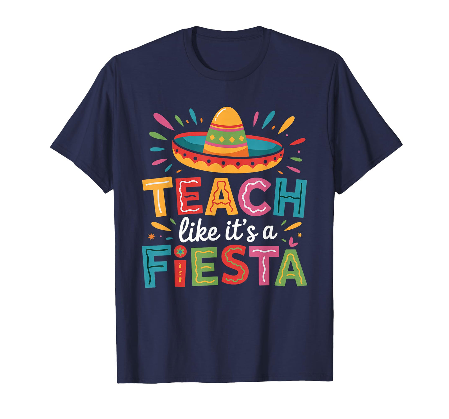 Teach Like It's A Fiesta Teachers Sombrero Cinco De Mayo T-Shirt