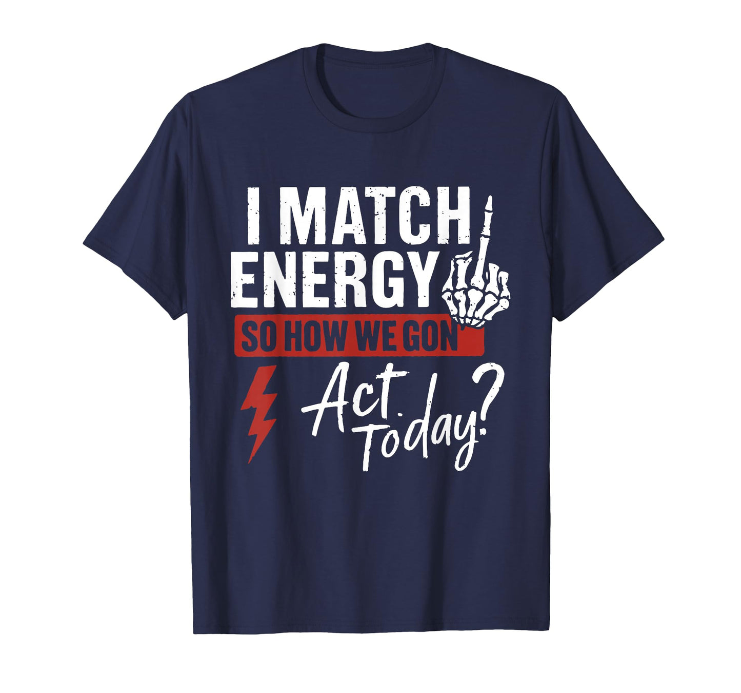 Retro I Match Energy So How We Gone Act Today Funny T-Shirt