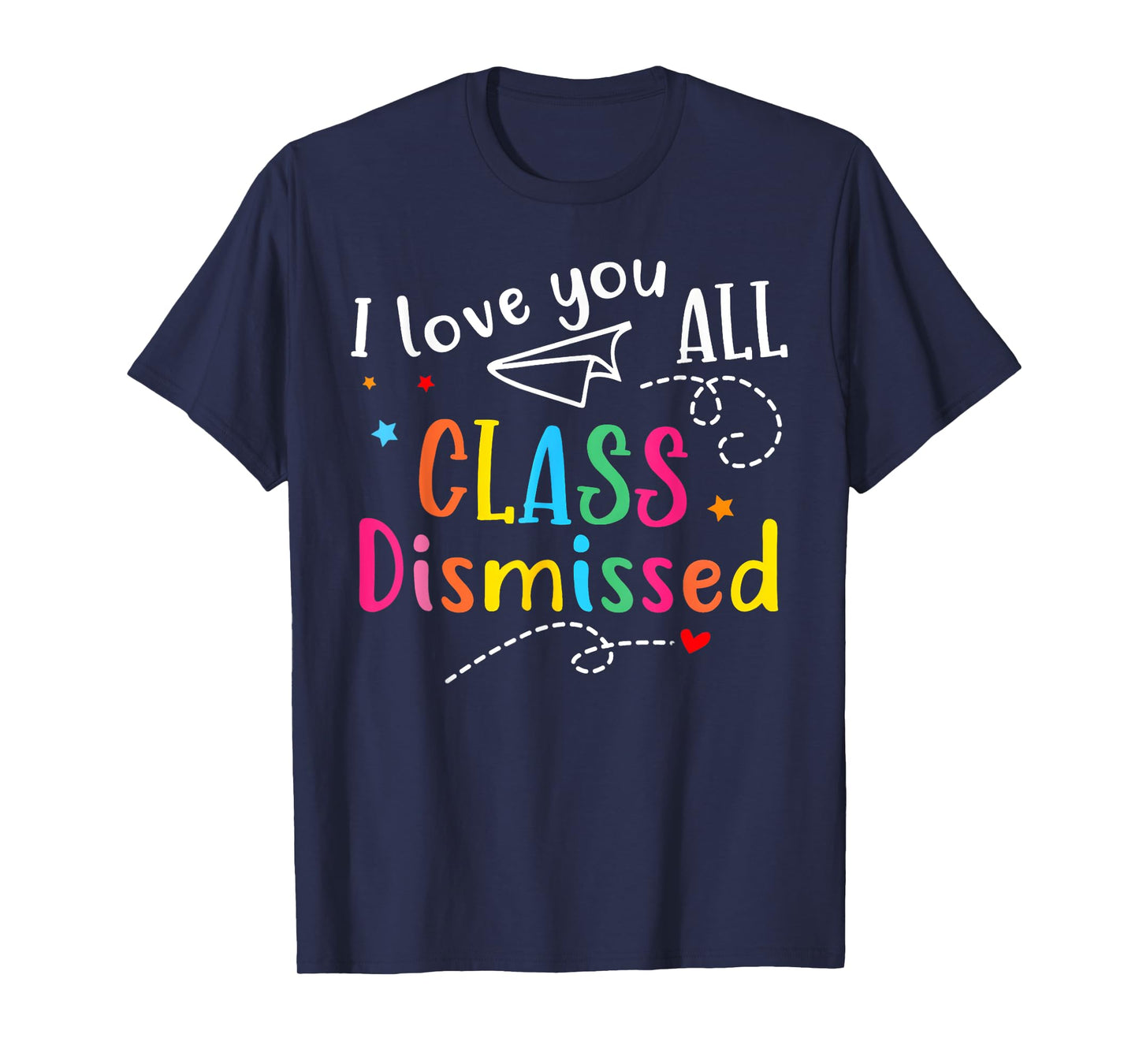 I Love You All Class Dismissed Teacher Last Day Of School T-Shirt