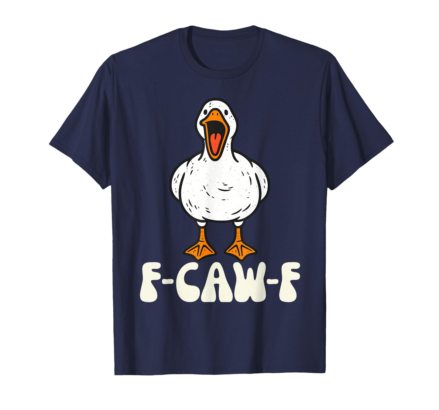 F-Caw-F Funny Goose Humor T-Shirt