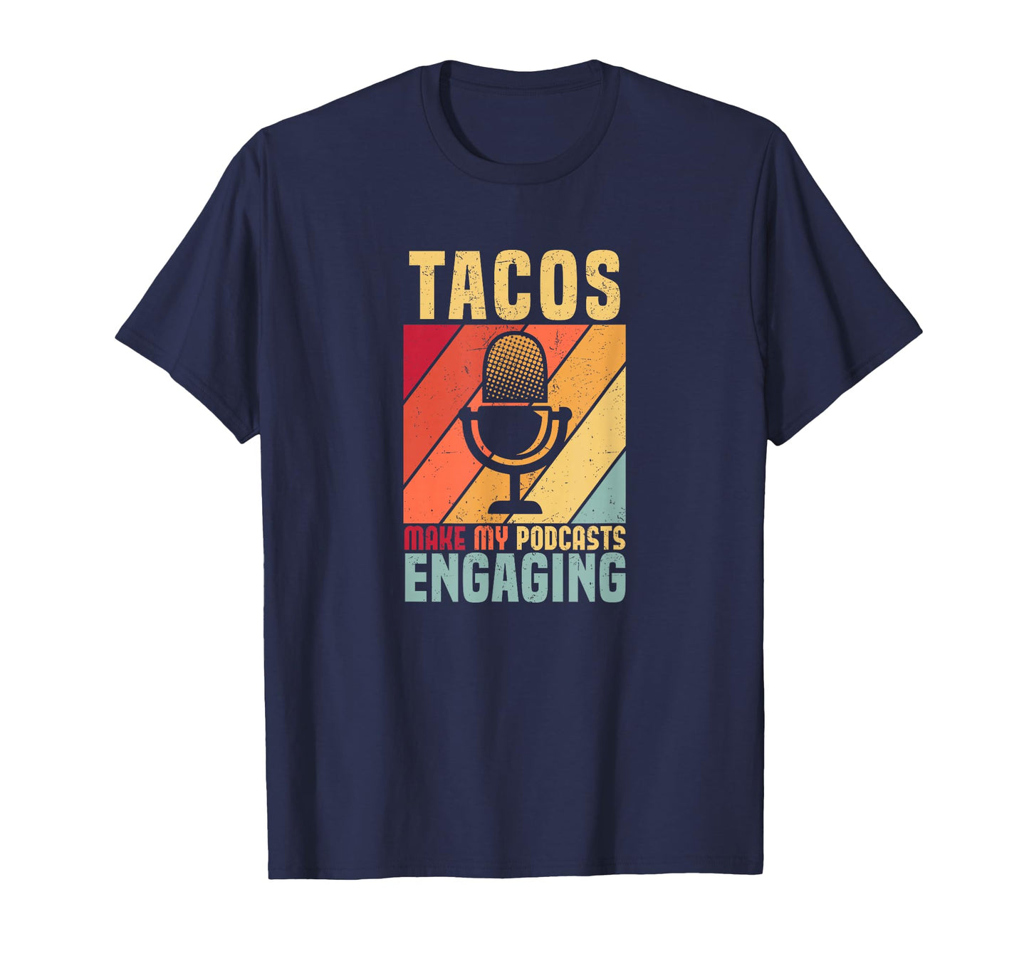 Tacos Make My Podcasts Engaging Funny Podcaster T-Shirt
