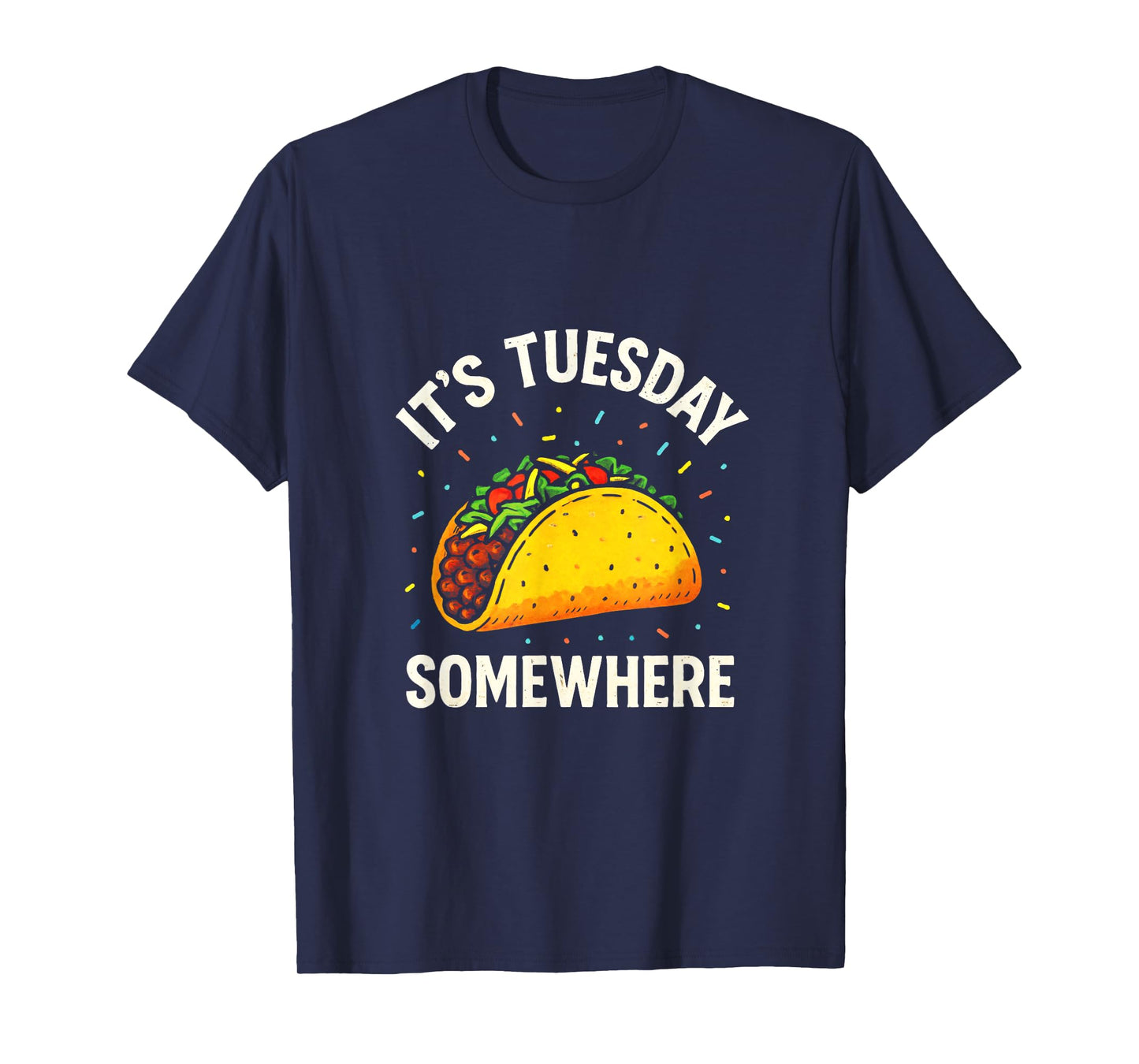 It's Tuesday Somewhere - Funny Taco Lovers T-Shirt