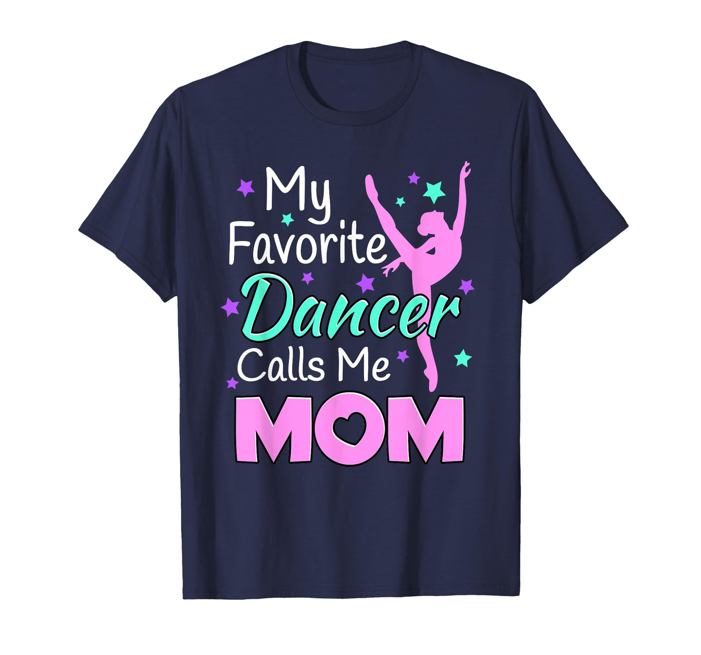 My favorite Dancer Calls me Mom - Dance Inspired T-Shirt