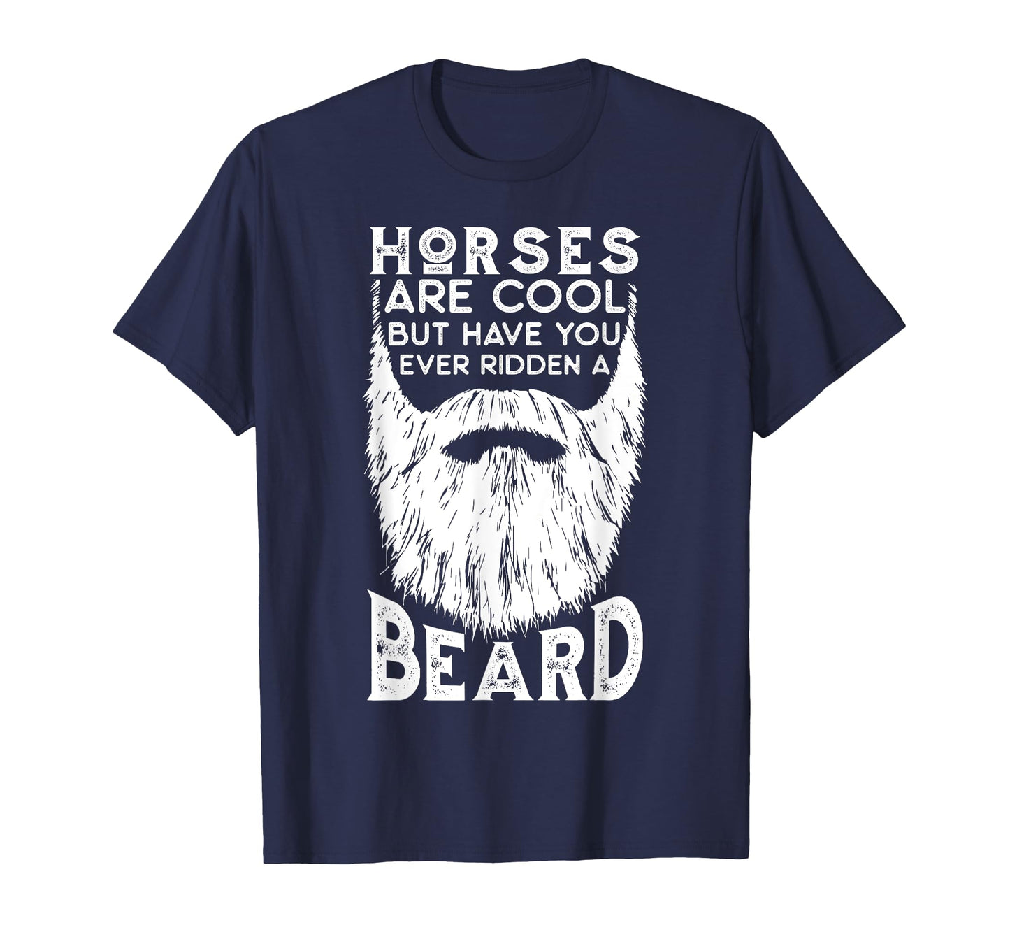 Horses are Cool but Have you ever Ridden a Beard Funny T-Shirt