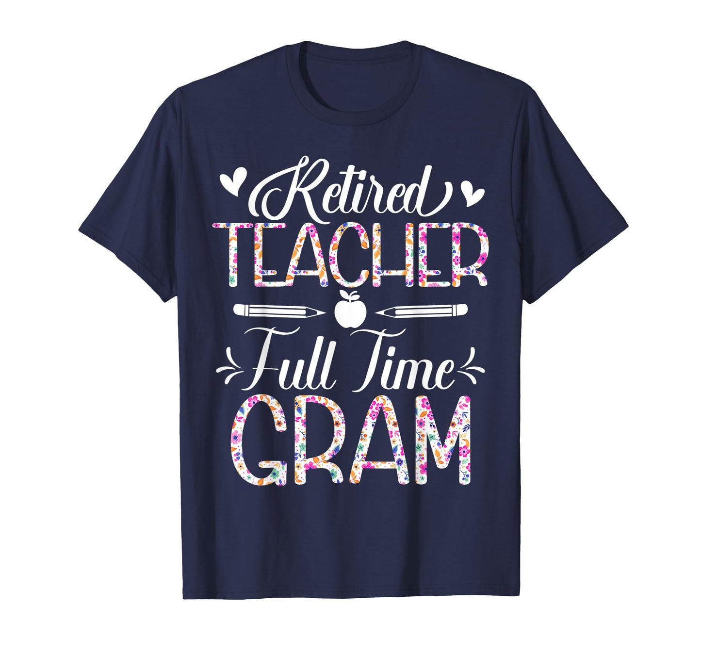 Retired Teacher Full Time Gram Flower Funny Retirement Mom T-Shirt