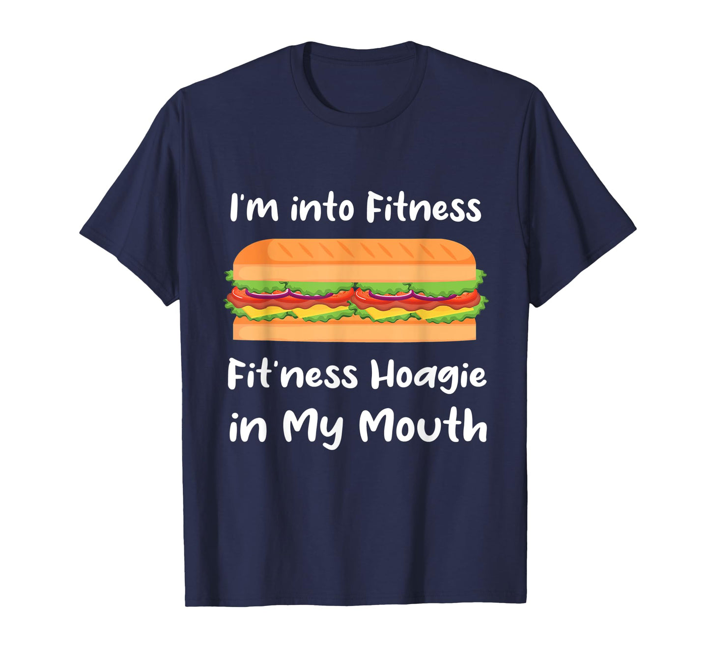 I'm into Fitness Hoagie in My Mouth - T-Shirt
