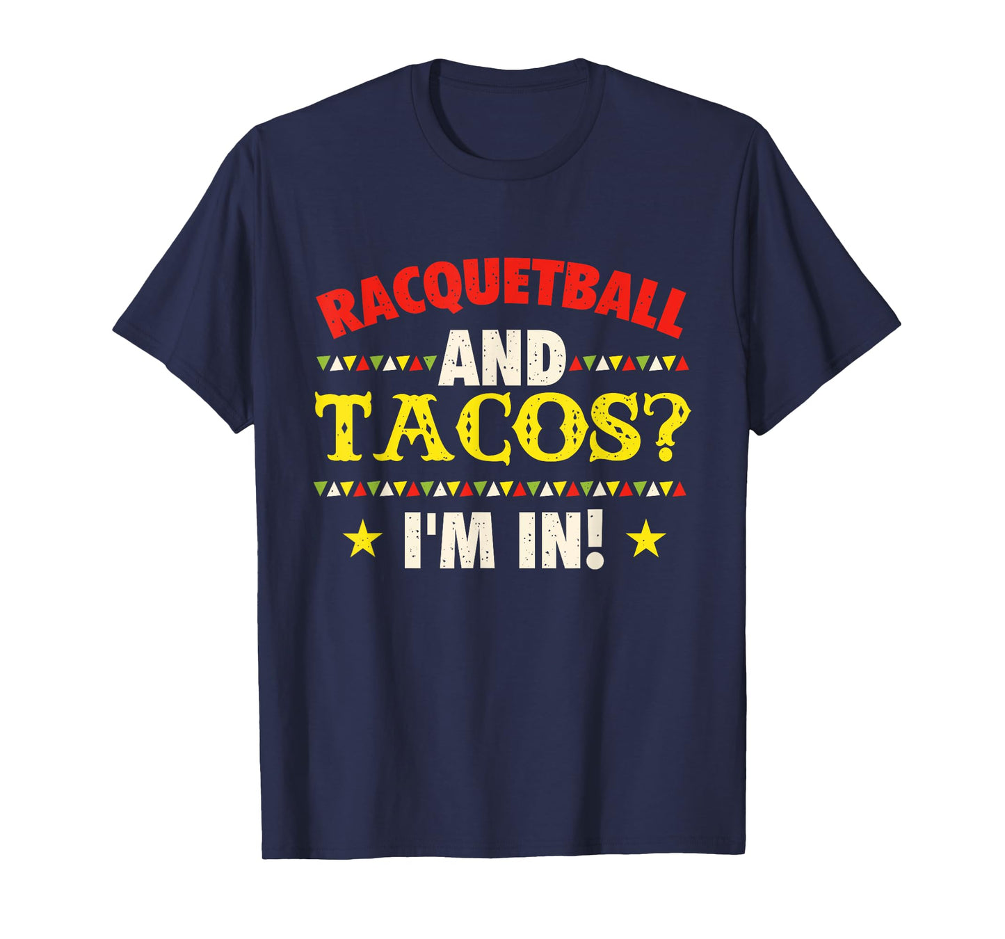 Racquetball And Tacos I'm In - Athlete Sports Game Lover T-Shirt