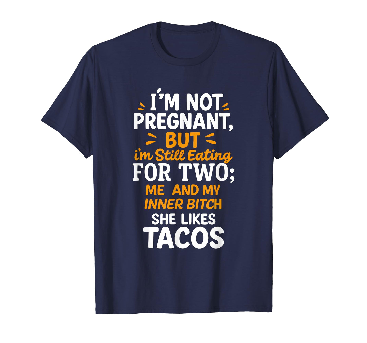 I'm Not Pregnant But I'm Still Eating for Two Me Tacos T-Shirt