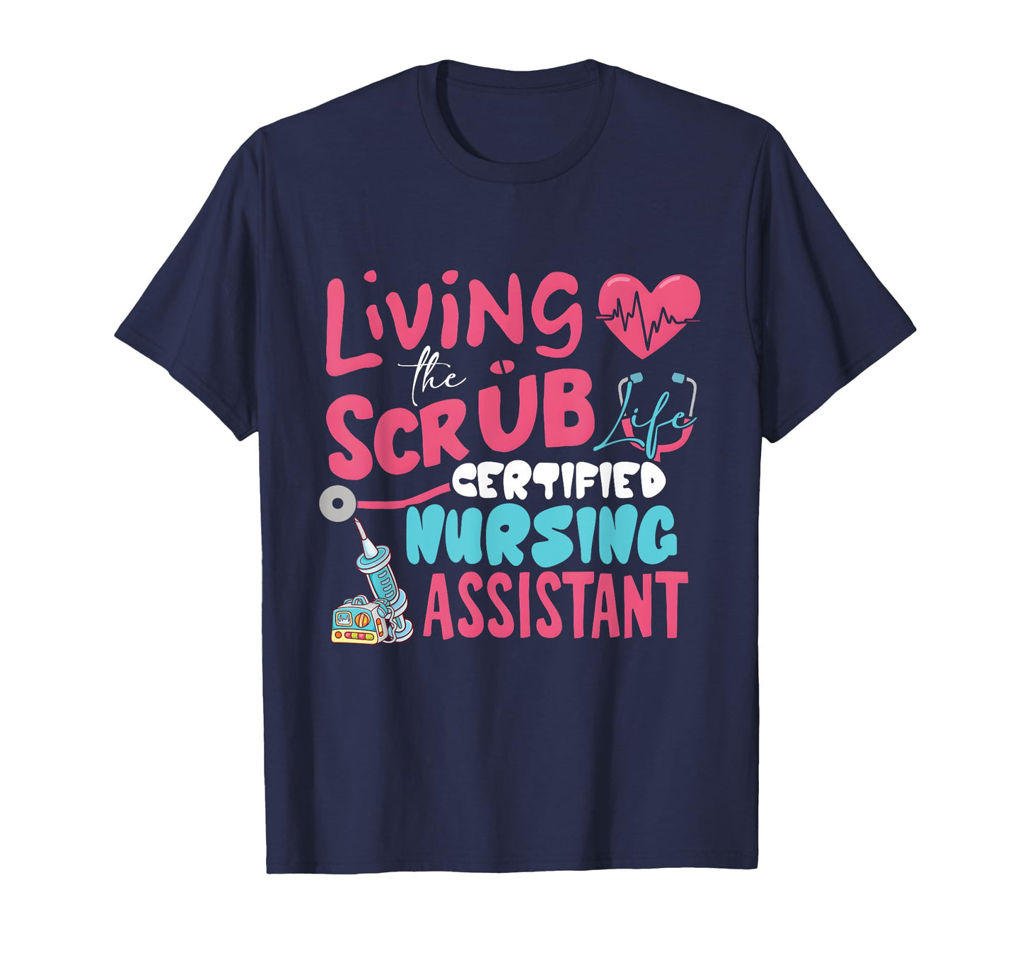 Hospital Living The Scrubs Life Certified Nursing Assistant T-Shirt