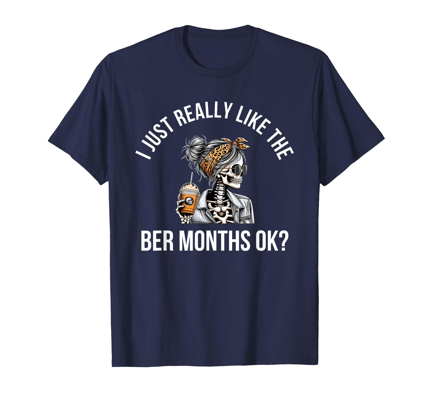 I Just Really Like The BER Months Ok Fall Pumpkin Spice T-Shirt