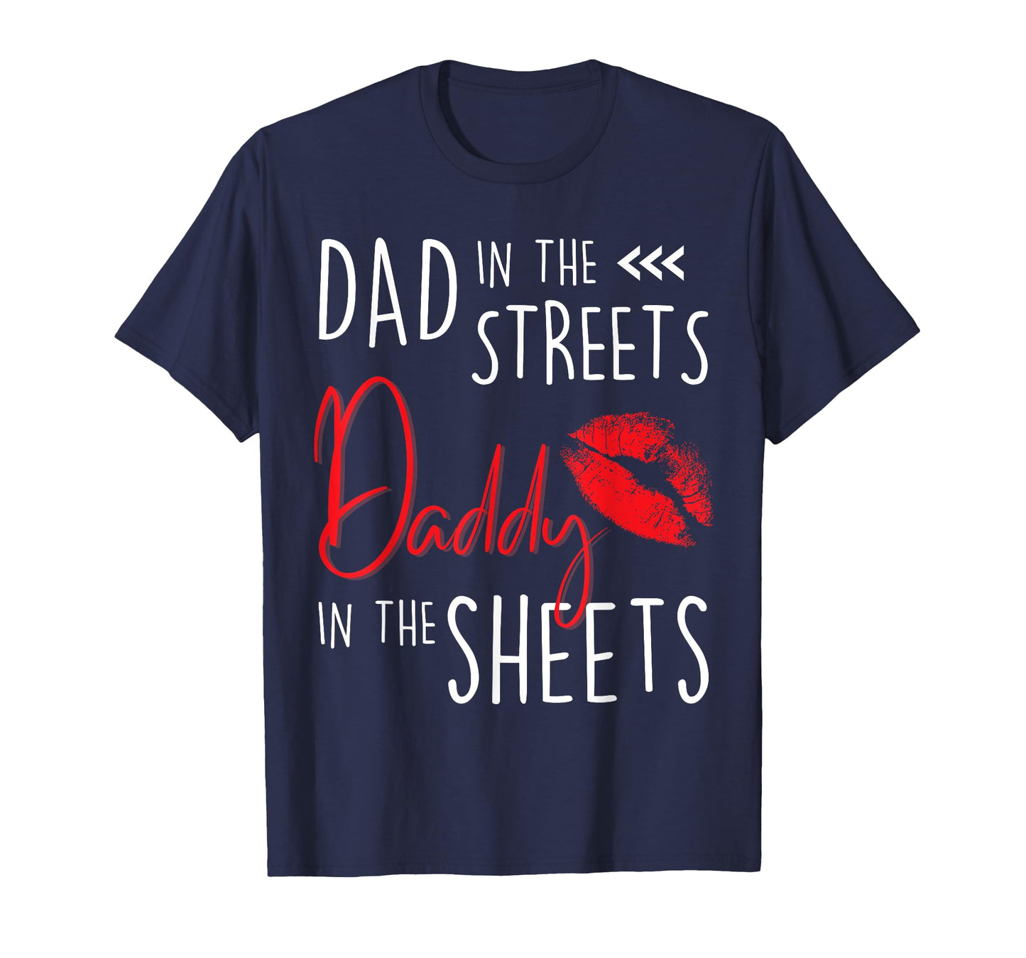 Dad in the Streets Daddy in the Sheets Funny Father’s Day T-Shirt