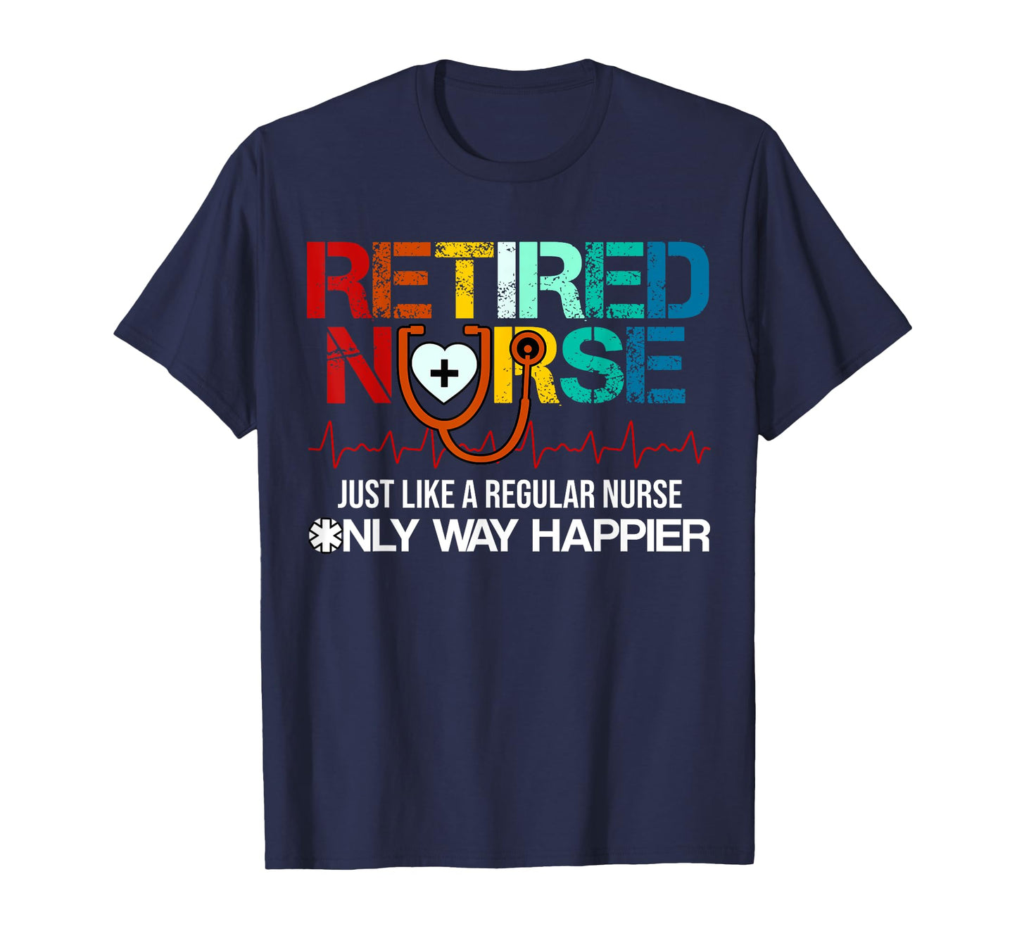 Retired Nurse Just Like A Regular Nurse Only Way Happier T-Shirt