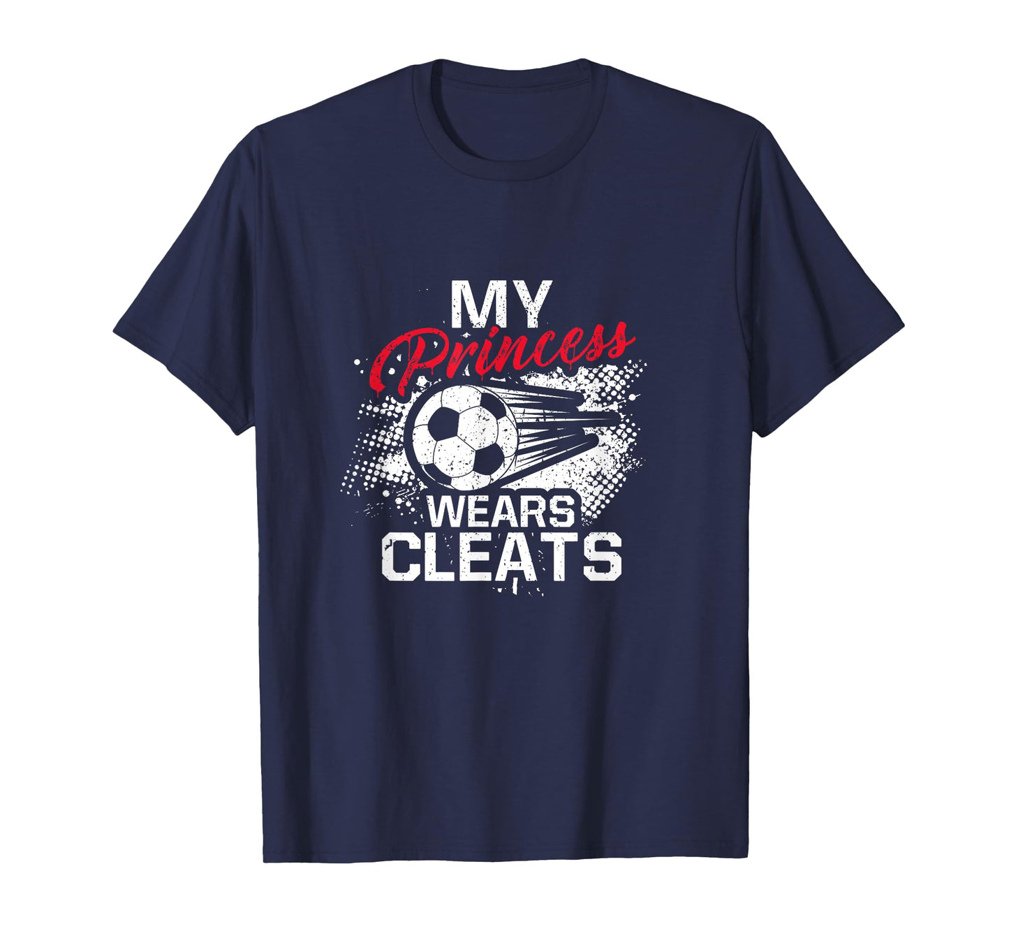 My Princess Wears Cleats - Soccer Mom Dad Soccer Player T-Shirt