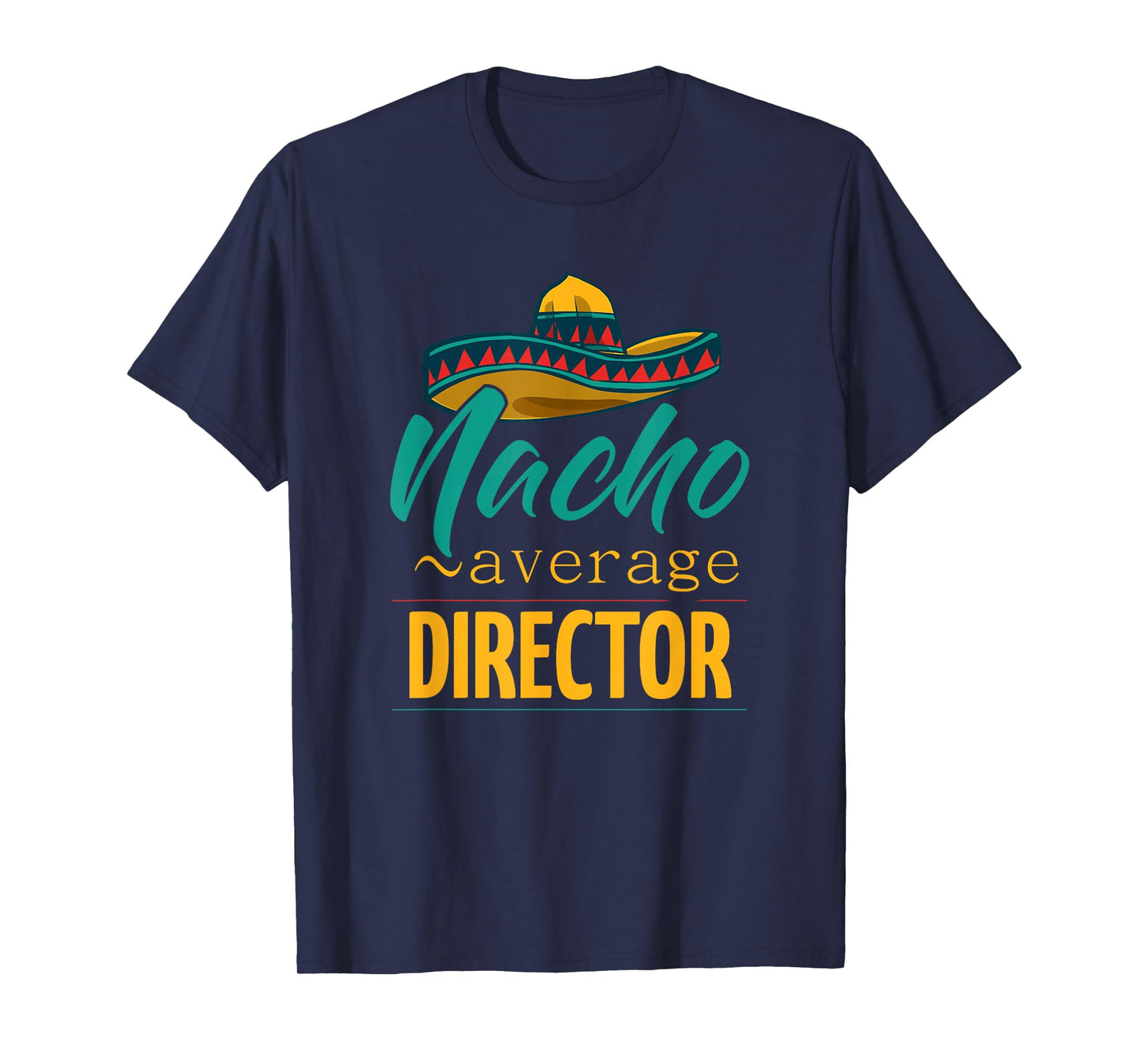 Nacho Average Director Gift Mexican Funny Cinco De Majo T-Shirt