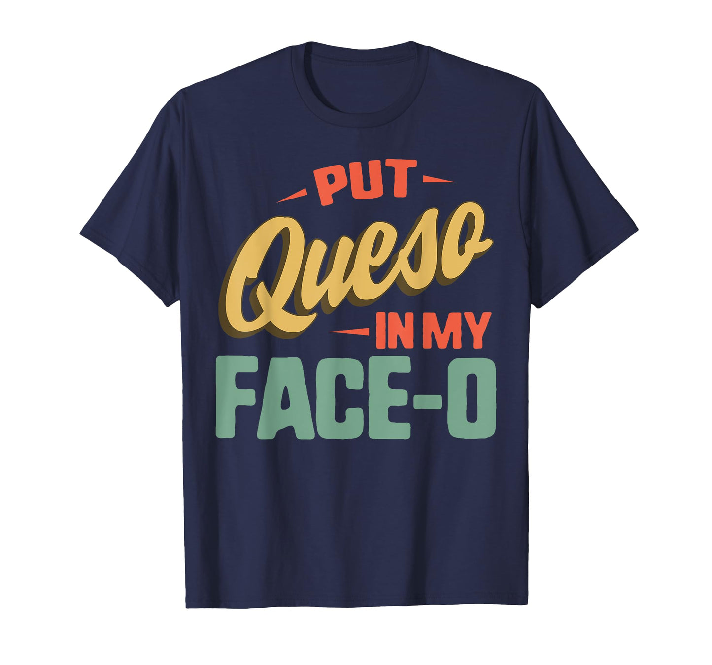Put Queso In My Face-O Mexican Flag Sombrero Fiesta Cheese T-Shirt